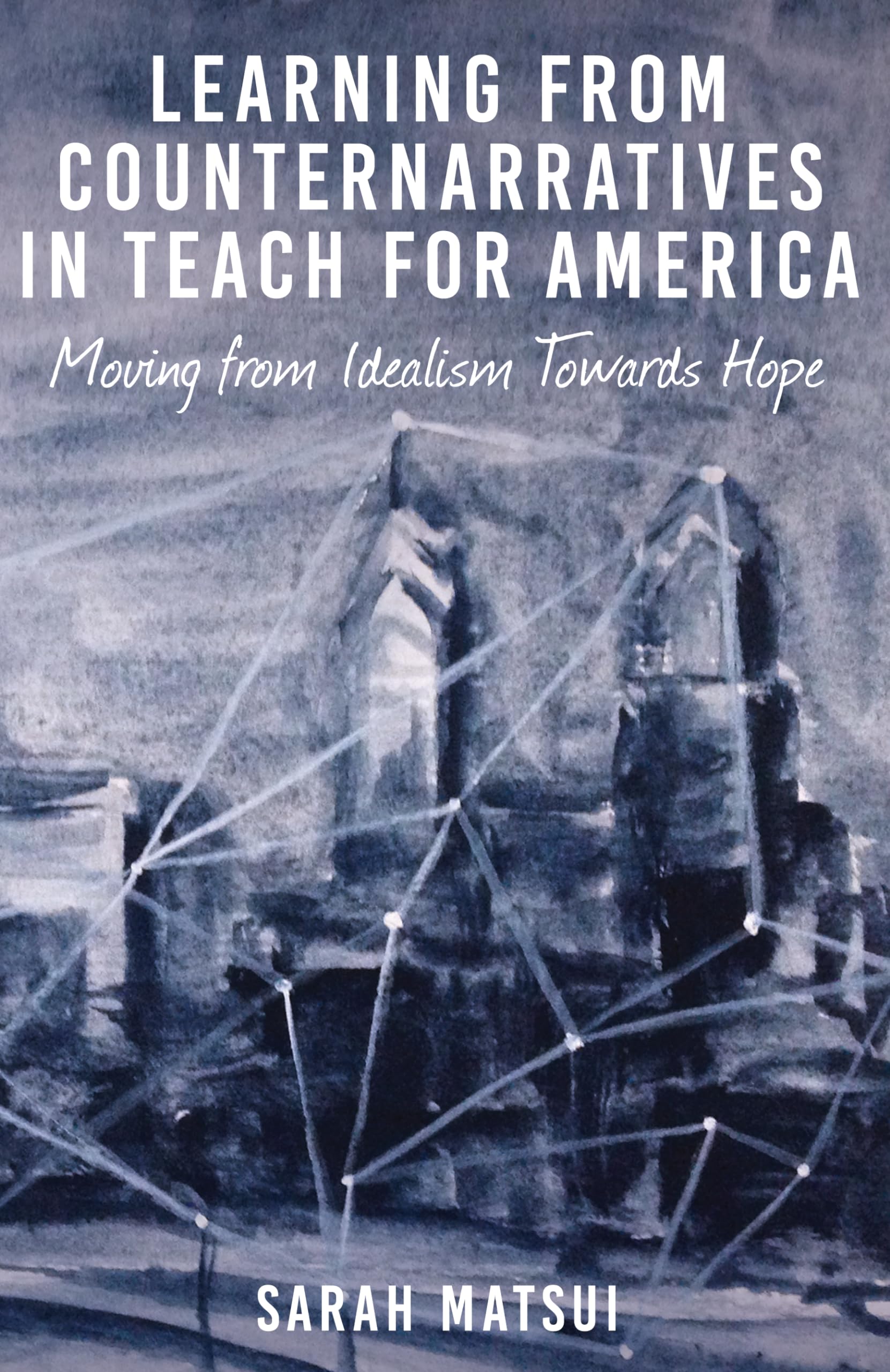 Learning from Counternarratives in Teach For America: Moving from Idealism Towards Hope (Counterpoints, Band 472) Social Sciences
