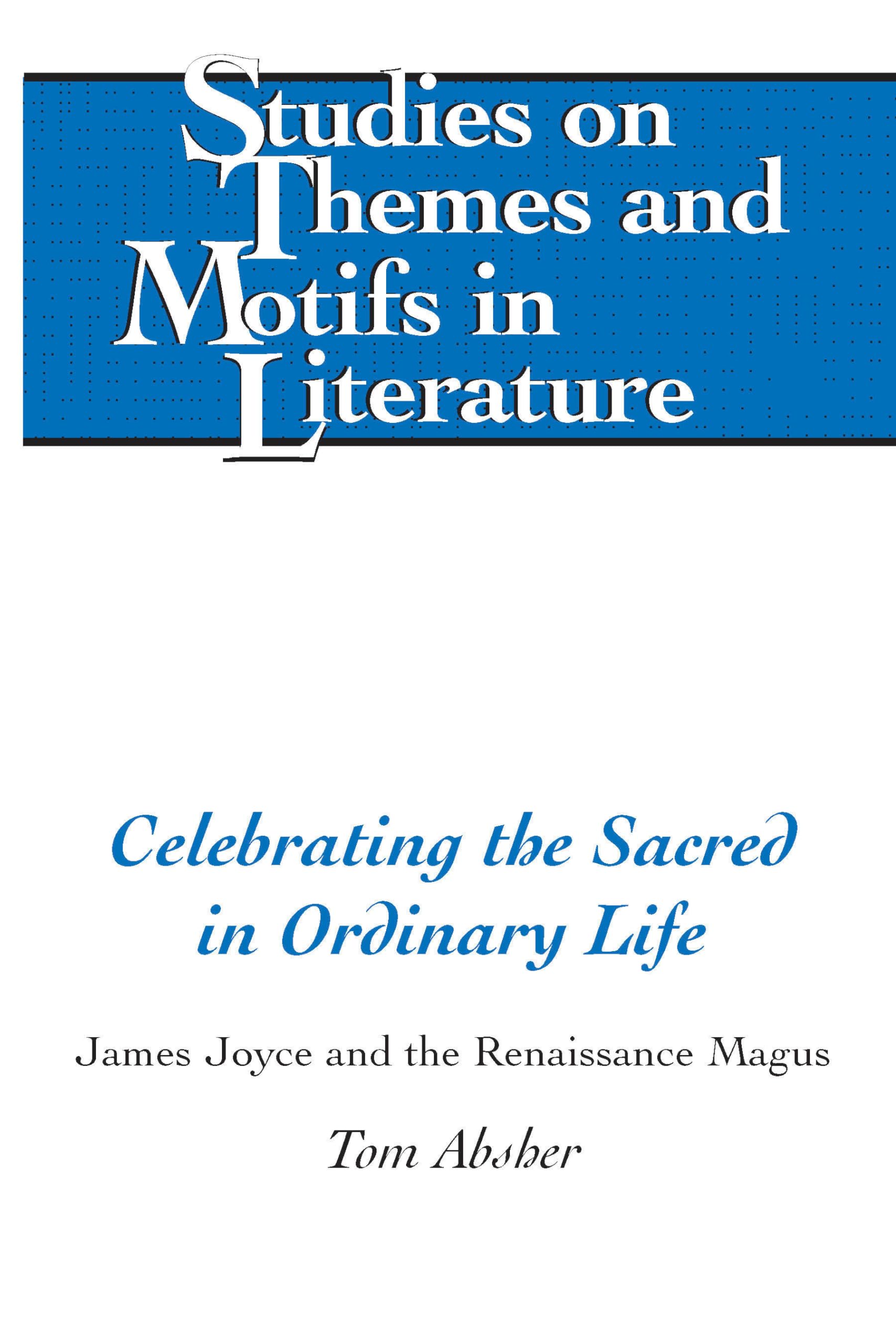 Celebrating the Sacred in Ordinary Life: James Joyce and the Renaissance Magus book