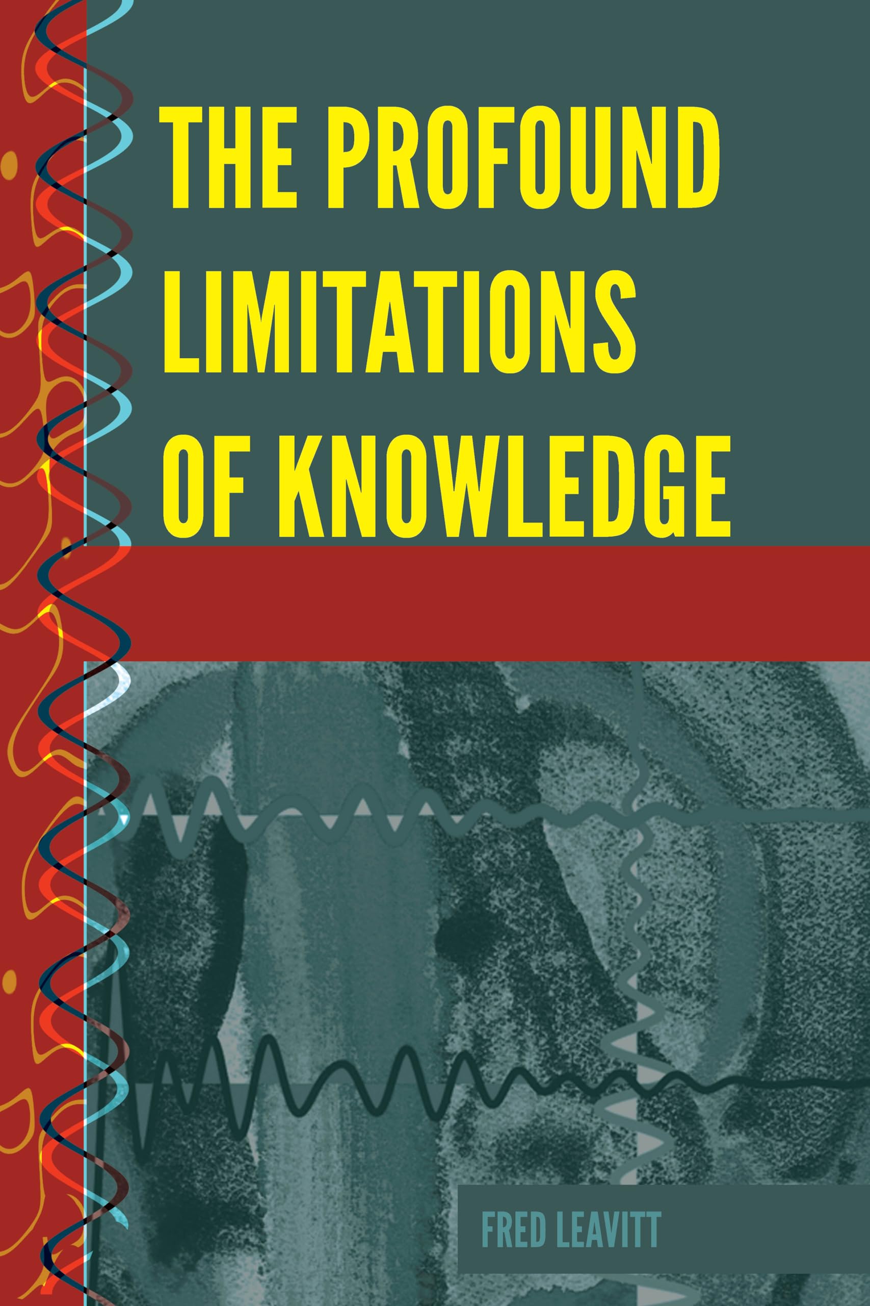The Profound Limitations of Knowledge (History and Philosophy of Science, Band 7) Philosophy