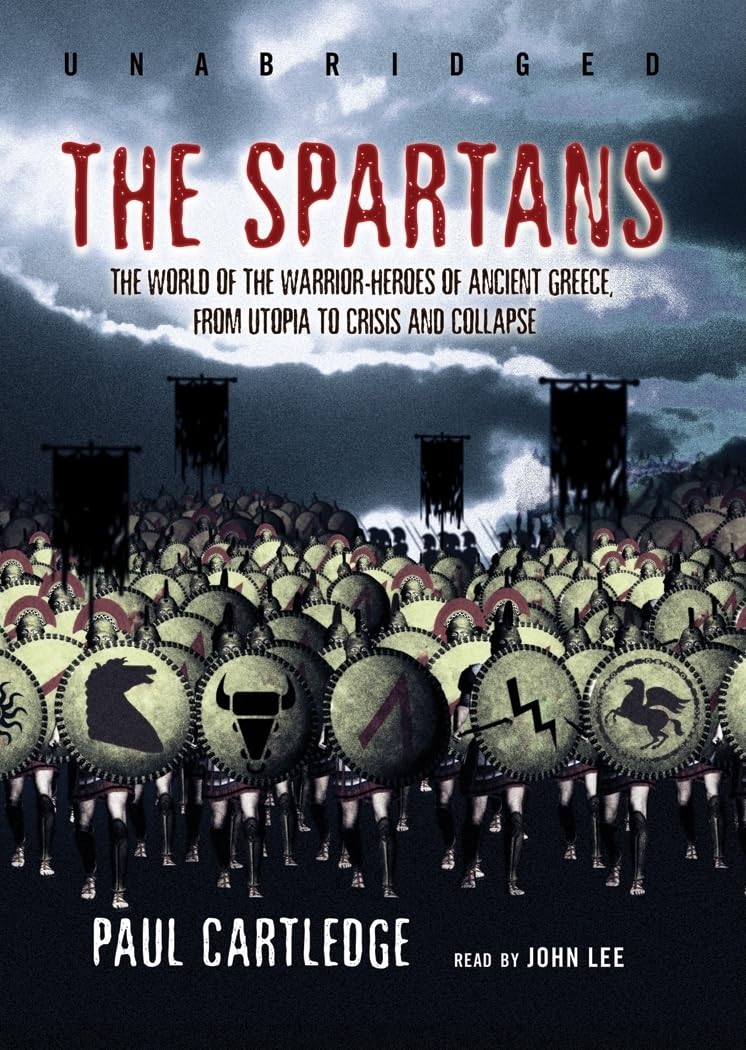 The Spartans: The World of the Warrior-Heroes of Ancient Greece, from Utopia to Crisis and Collapse Social Sciences