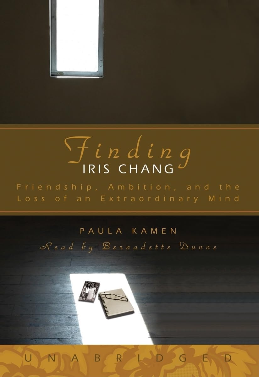 Finding Iris Chang: Friendship, Amibition, and the Loss of an Extraordinary Mind Art & Literature