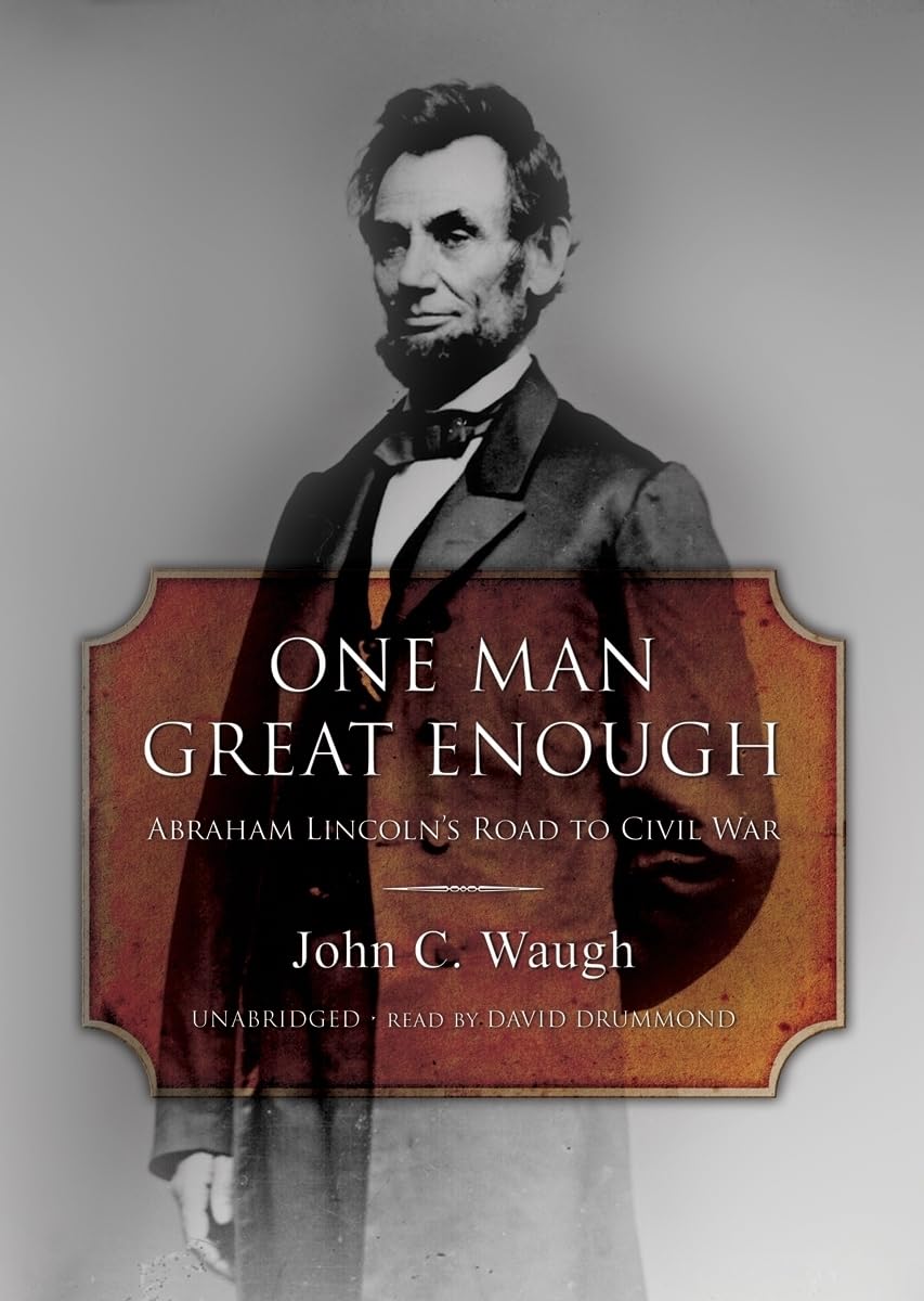 One Man Great Enough: Abraham Lincoln's Road to Civil War Biographies & Memoirs