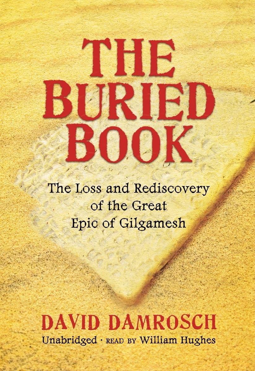 The Buried Book: The Loss and Rediscovery of the Great Epic of Gilgamesh Social Sciences