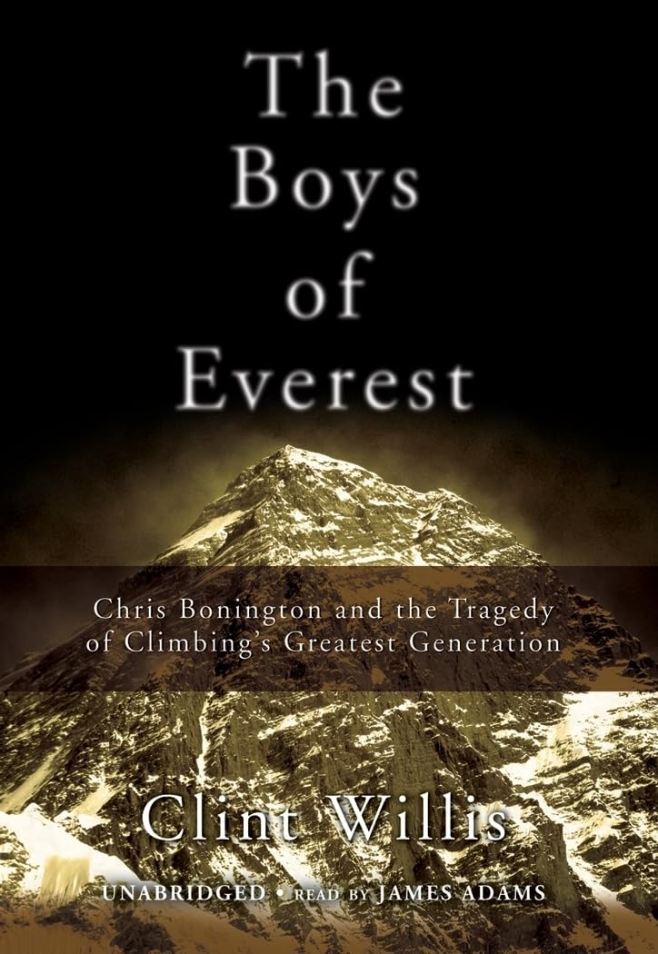 The Boys of Everest: Chris Bonington and the Tragedy of Climbing's Greatest Generation: Chris Bonington and the Tragedy of Climbing's Greatest Generation, Library Edition Social Sciences