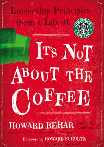 Its Not about the Coffee: Leadership Lessons from a Life at Starbucks Lifestyle