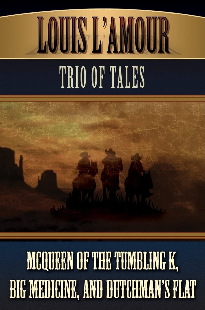 Louis L'Amour Trio of Tales: McQueen of the Tumbling K/Big Medicine/Dutchman's Flat Contemporary literature Books