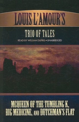 Louis L'Amour's Trio of Tales: Mcqueen of the Tumbling K, Big Medicine, and Dutchman's Flat Contemporary literature Books