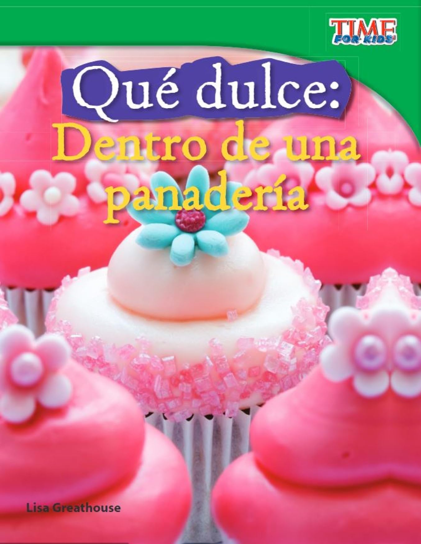 Que Dulce: Dentro de Una Panaderia (Sweet: Inside a Bakery) (Spanish Version) (Fluent): Dentro de Una Panadería (Time Nonfiction Readers) Non-fiction