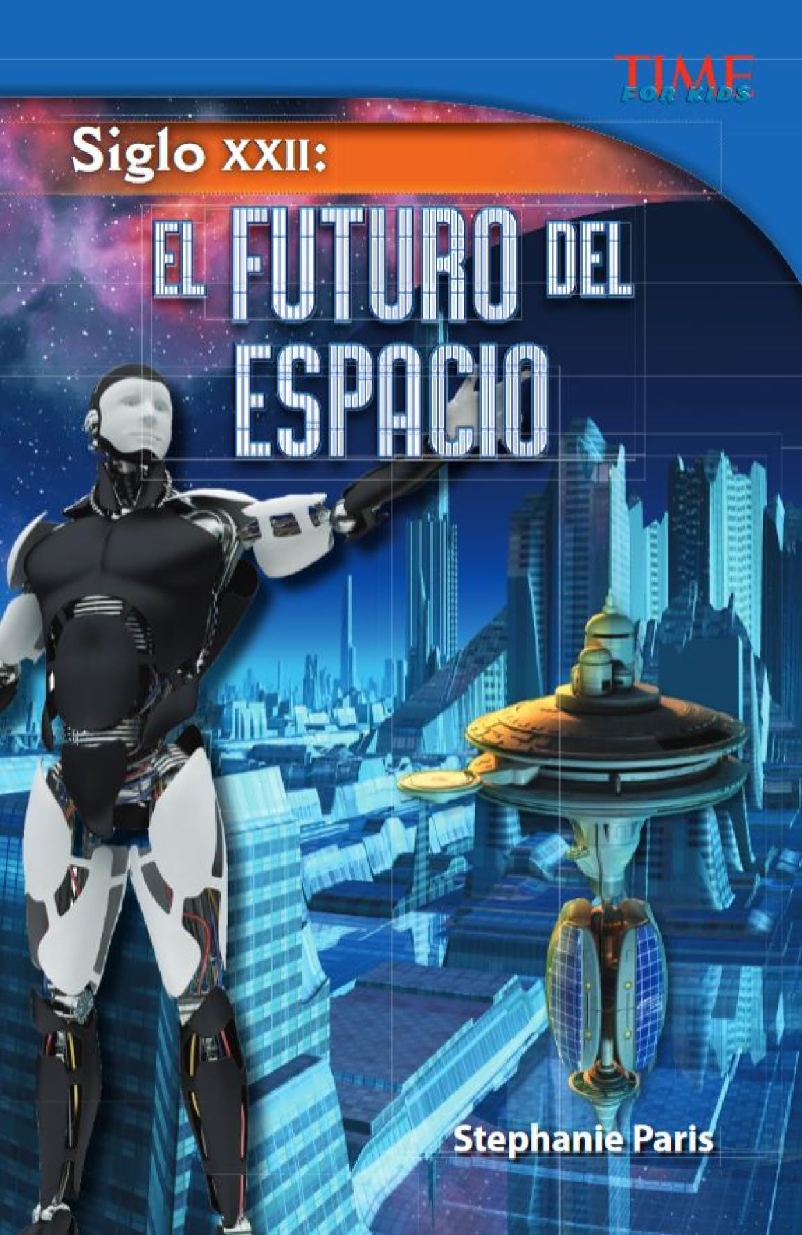 Siglo XXII: El Futuro del Espacio (22nd Century: Future of Space) (Spanish Version) (Challenging) (Time for Kids Nonfiction Readers: Siglo XXII /22nd Century) Business & Technology