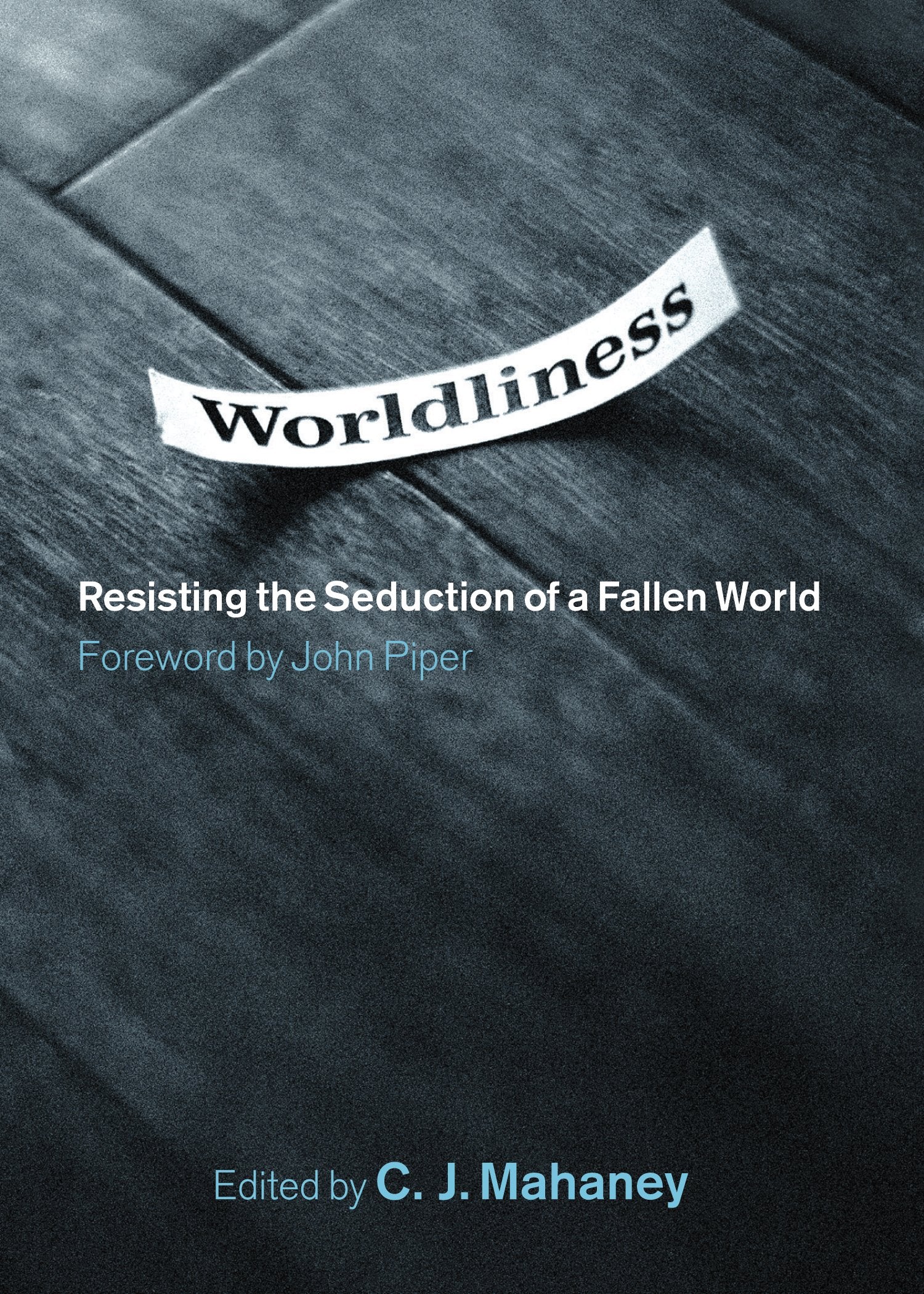 Worldliness: Resisting the Seduction of a Fallen World book