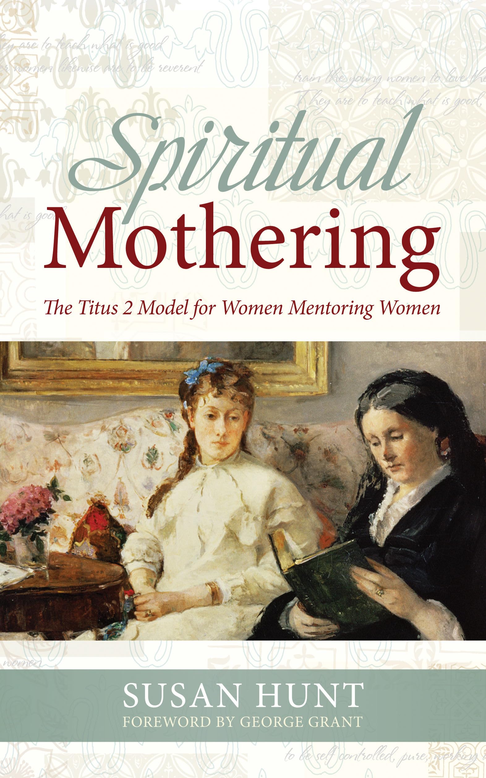 Spiritual Mothering: The Titus 2 Model for Women Mentoring Women Books