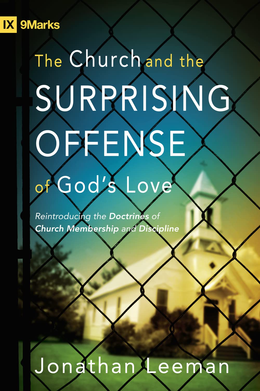 The Church and the Surprising Offense of God's Love: Reintroducing the Doctrines of Church Membership and Discipline Social Sciences