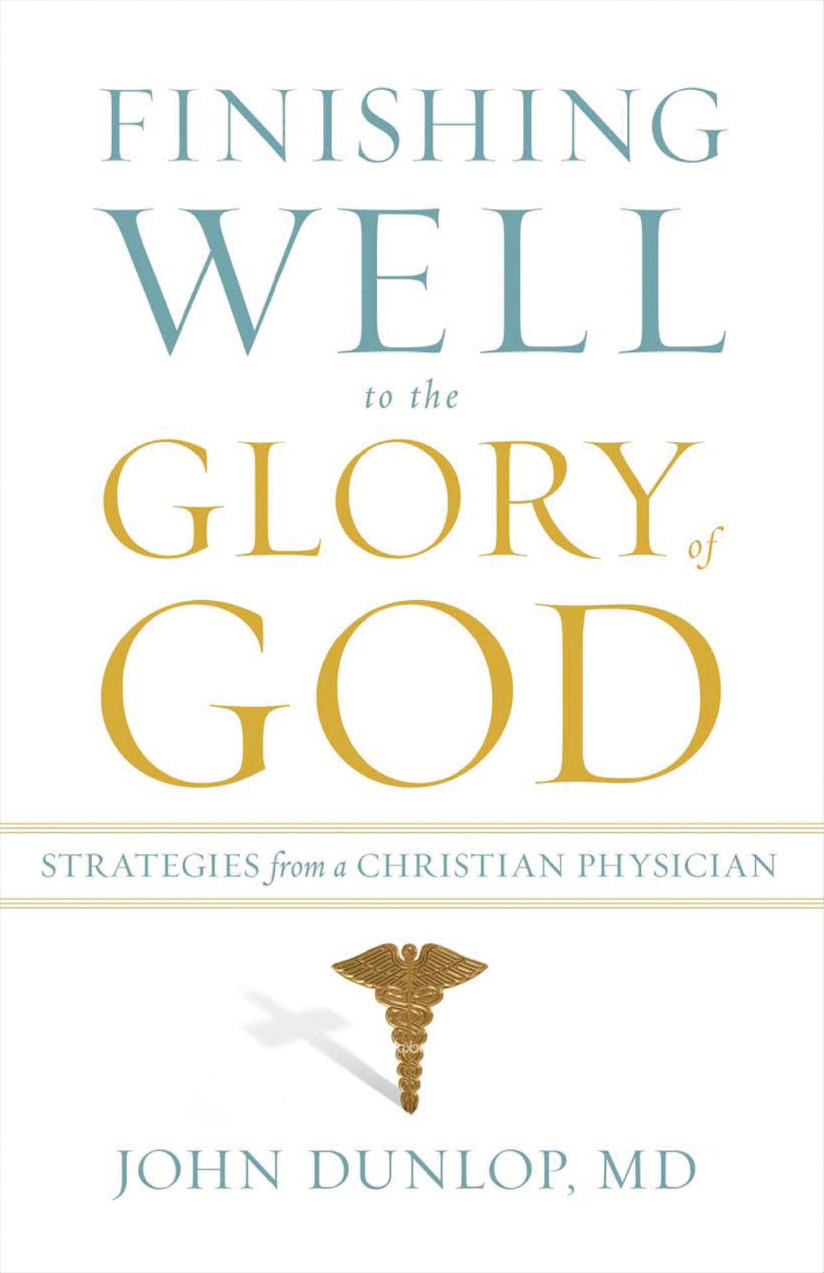 Finishing Well to the Glory of God: Strategies from a Christian Physician Social Sciences
