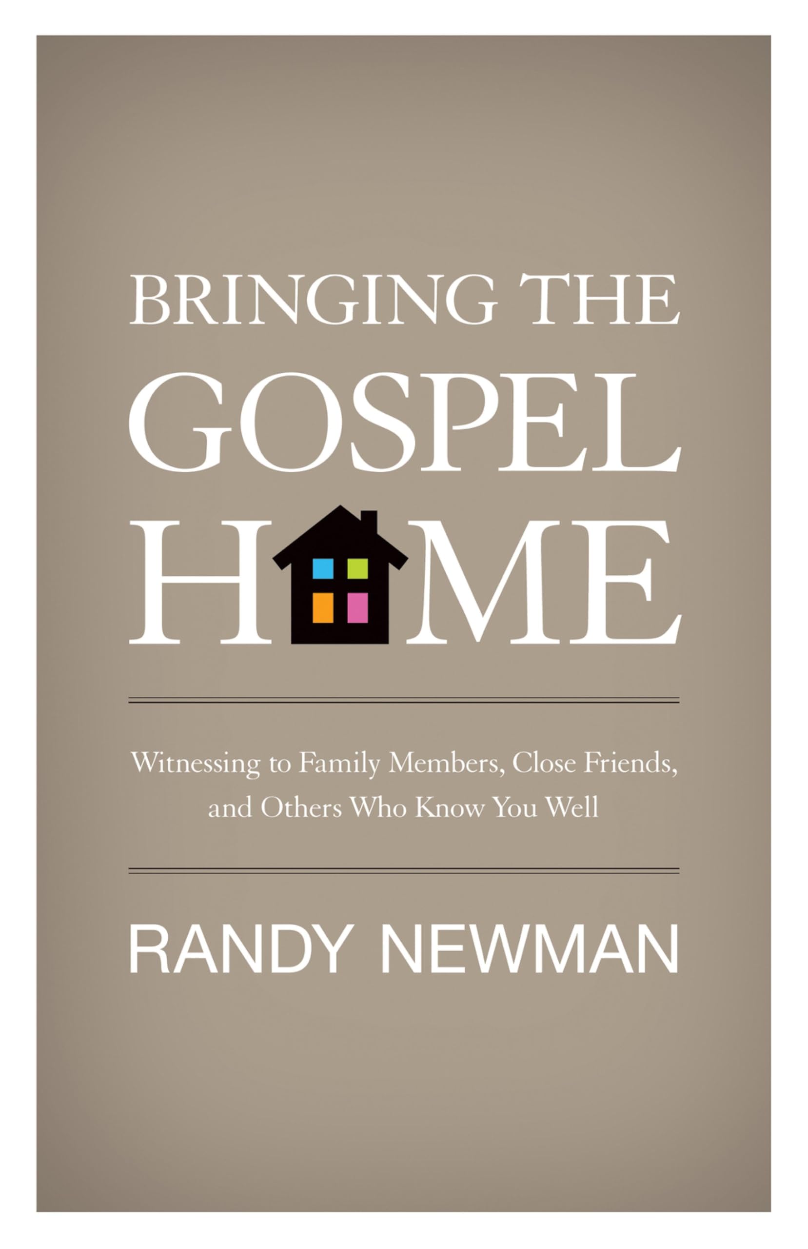 Bringing the Gospel Home: Witnessing to Family Members, Close Friends, and Others Who Know You Well Social Sciences