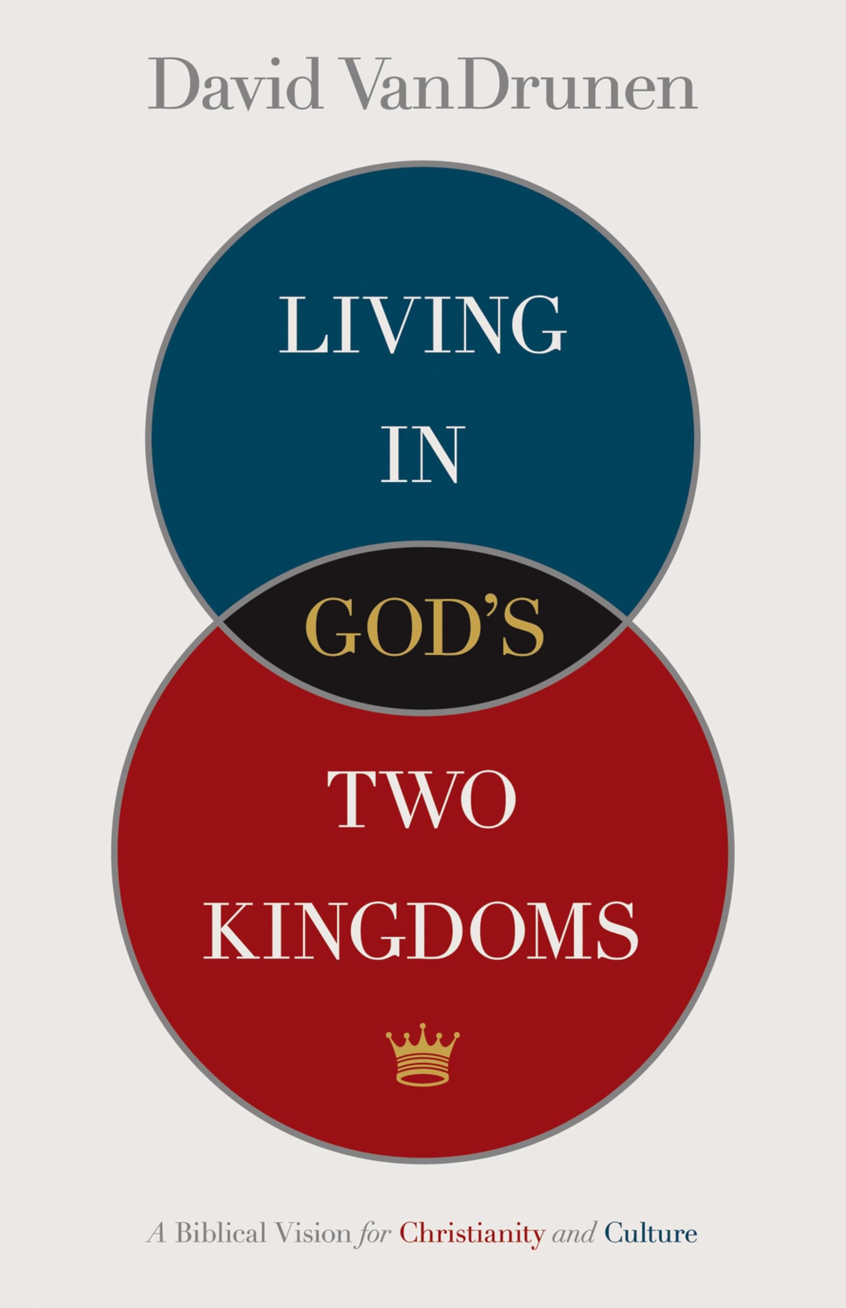 Living in God's Two Kingdoms: A Biblical Vision for Christianity and Culture Social Sciences