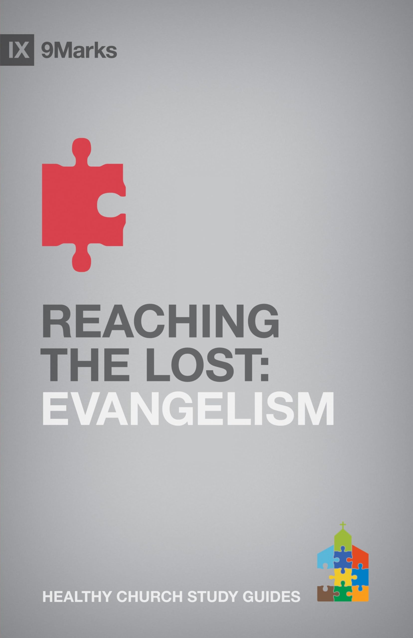 Reaching the Lost: Evangelism (Healthy Church Study Guides) Social Sciences