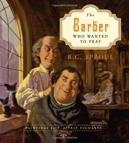 The Barber Who Wanted to Pray by R. C. Sproul(2011-09-16) Books