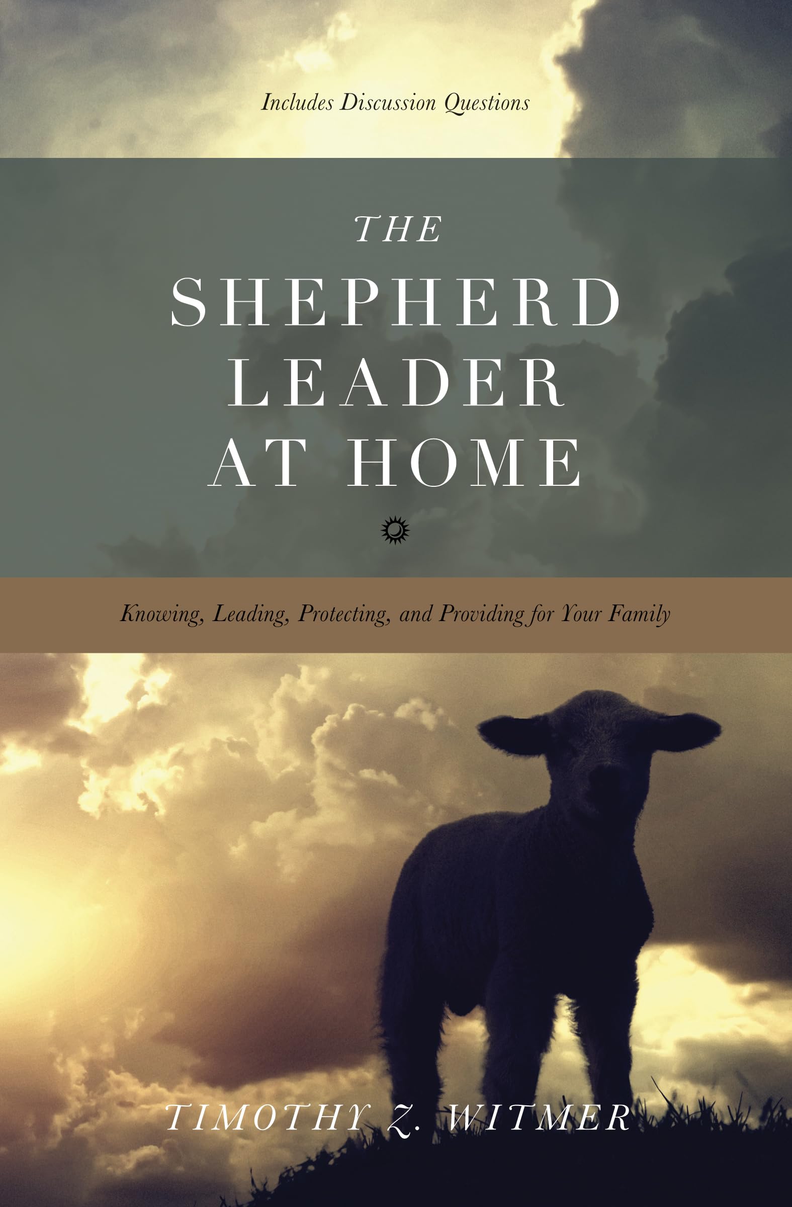 The Shepherd Leader at Home: Knowing, Leading, Protecting, and Providing for Your Family Social Sciences
