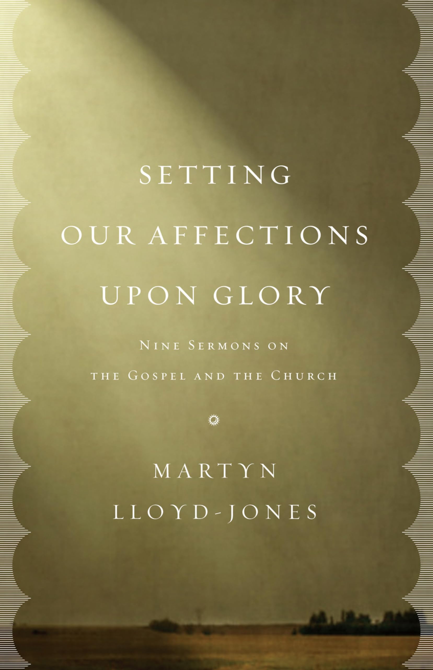 Setting Our Affections upon Glory: Nine Sermons on the Gospel and the Church Social Sciences