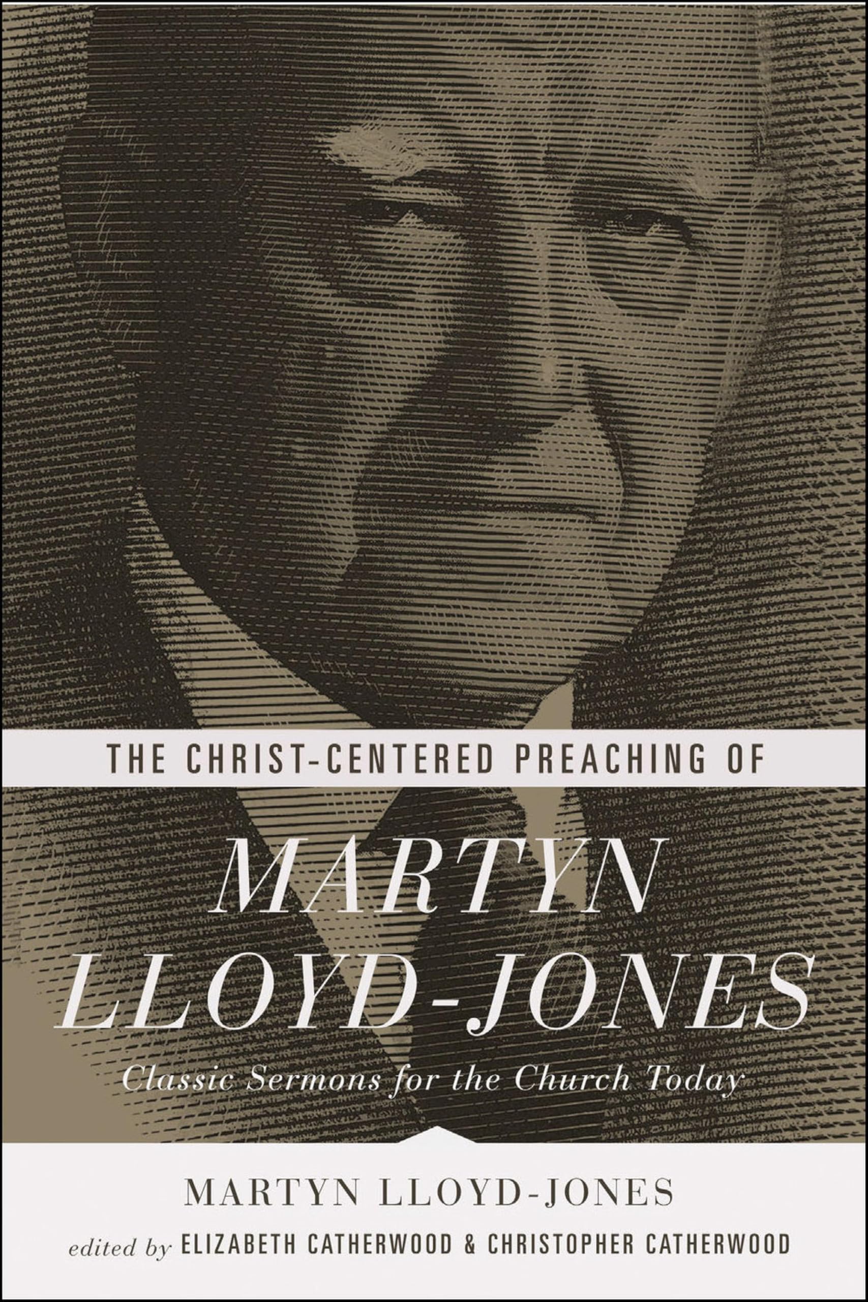 The Christ-Centered Preaching of Martyn Lloyd-Jones: Classic Sermons for the Church Today Social Sciences