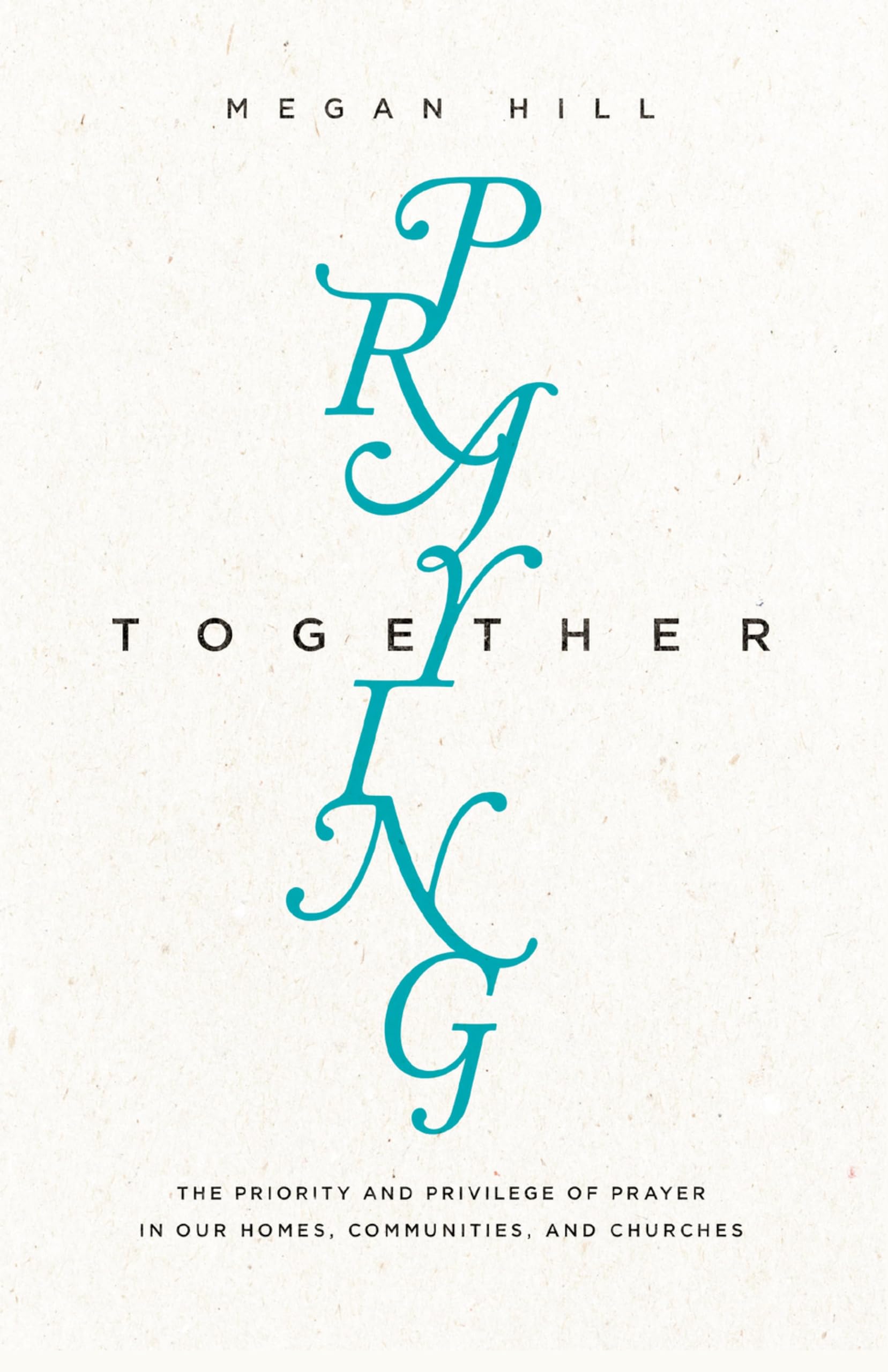 Praying Together: The Priority and Privilege of Prayer: In Our Homes, Communities, and Churches (The Gospel Coalition) Religion & Esotericism