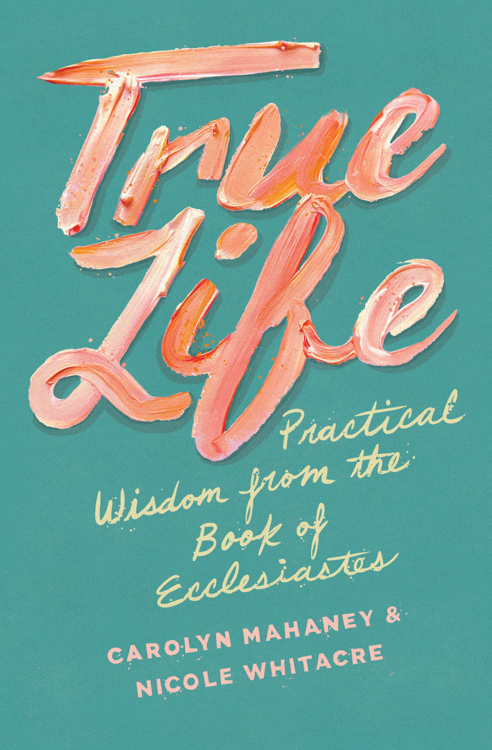 True Life: Practical Wisdom from the Book of Ecclesiastes Social Sciences