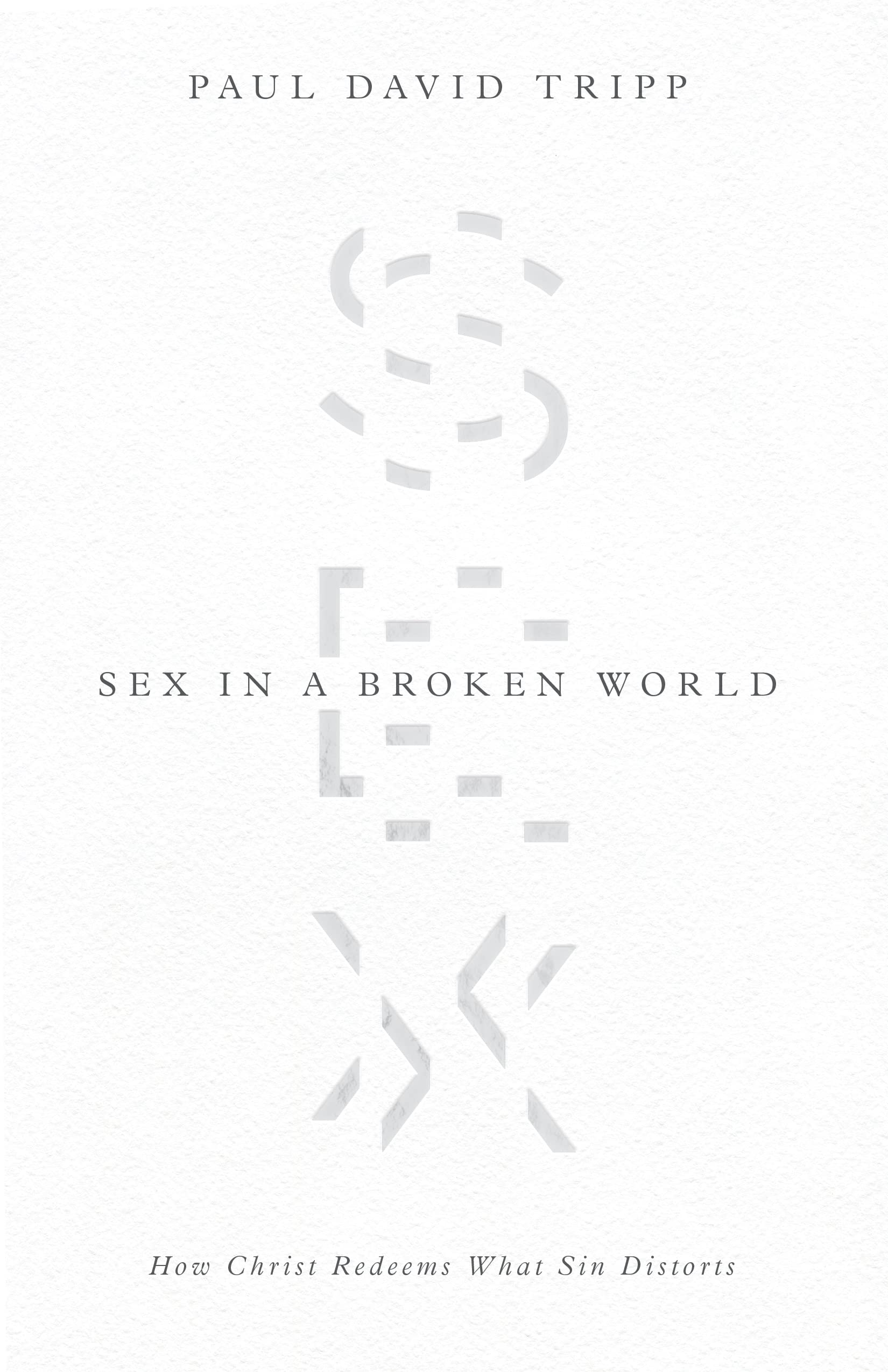 Sex in a Broken World: How Christ Redeems What Sin Distorts book