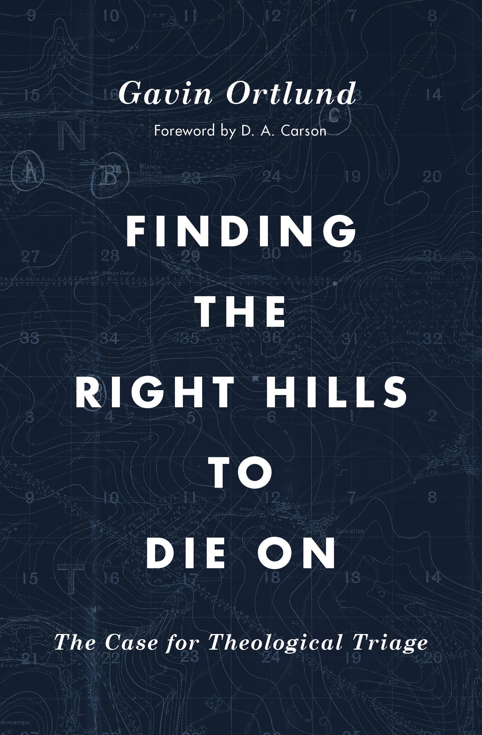Finding the Right Hills to Die on: The Case for Theological Triage (Gospel Coalition) Social Sciences