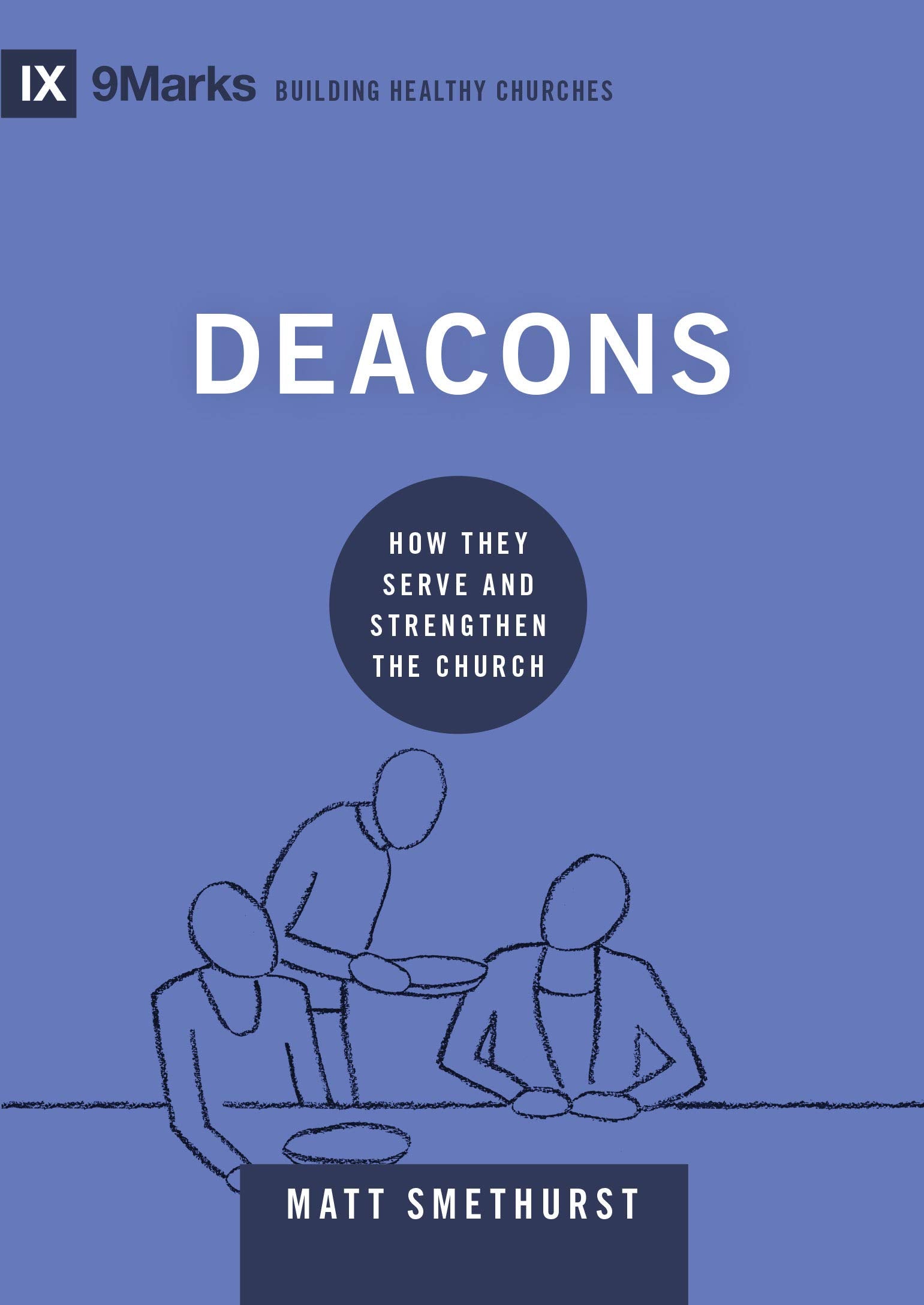 Deacons: How They Serve and Strengthen the Church (9marks Building Healthy Churches) Religion & Esotericism