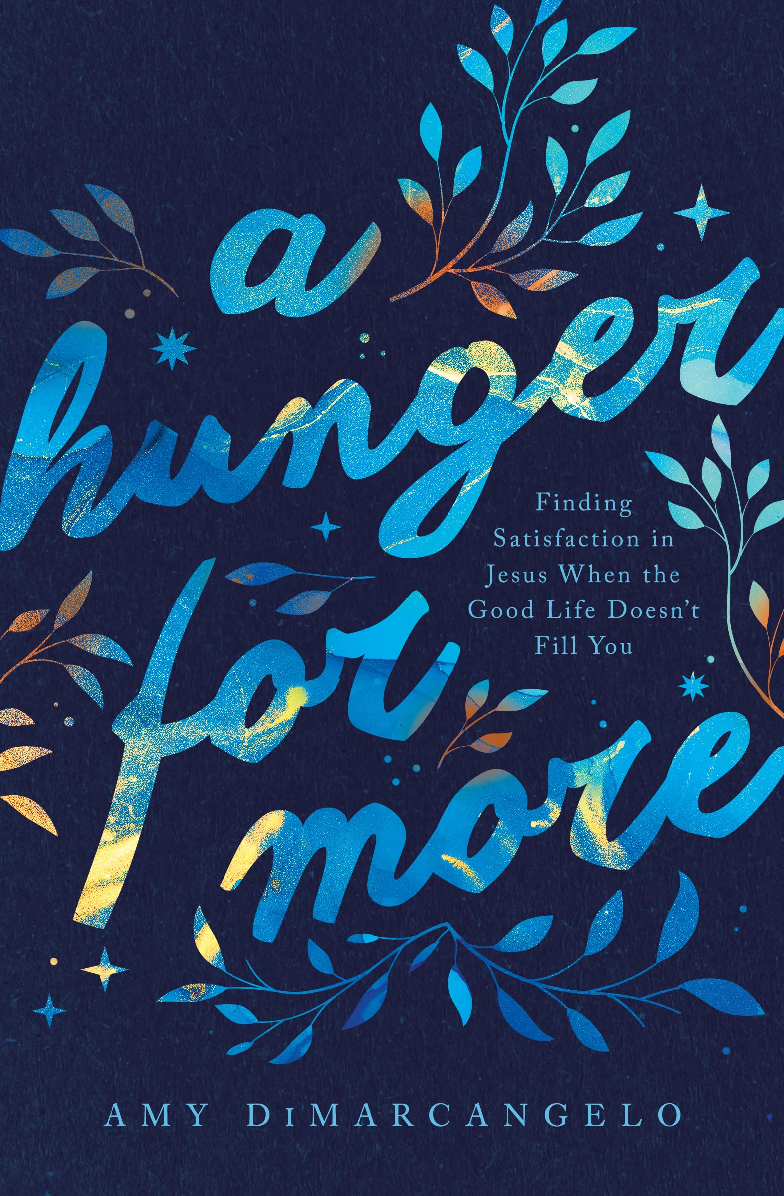 A Hunger for More: Finding Satisfaction in Jesus When the Good Life Doesn't Fill You (Gospel Coalition) Religion & Esotericism
