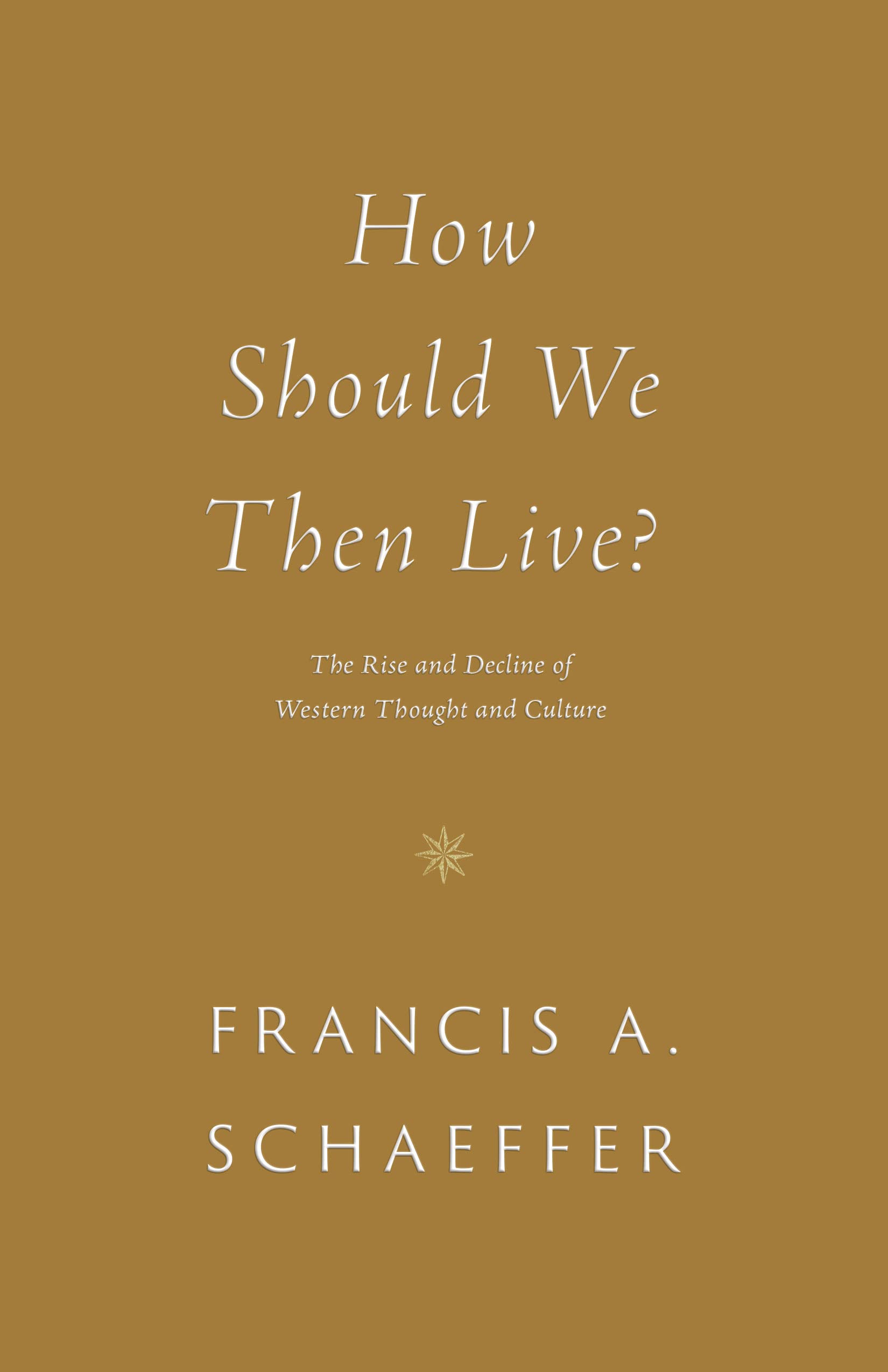 How Should We Then Live?: The Rise and Decline of Western Thought and Culture Politics & History