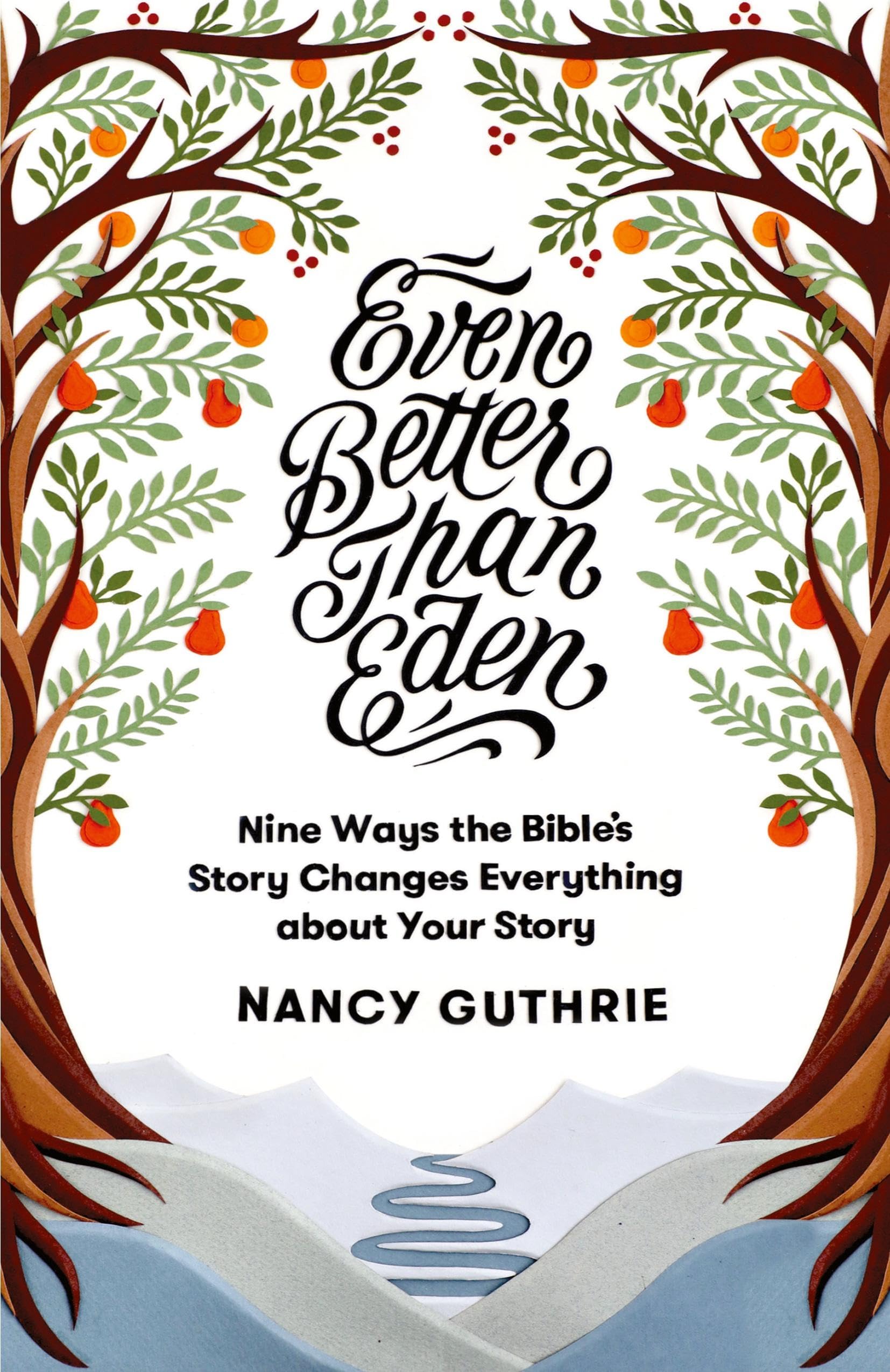 Even Better Than Eden: Nine Ways the Bible's Story Changes Everything about Your Story Religion & Esotericism