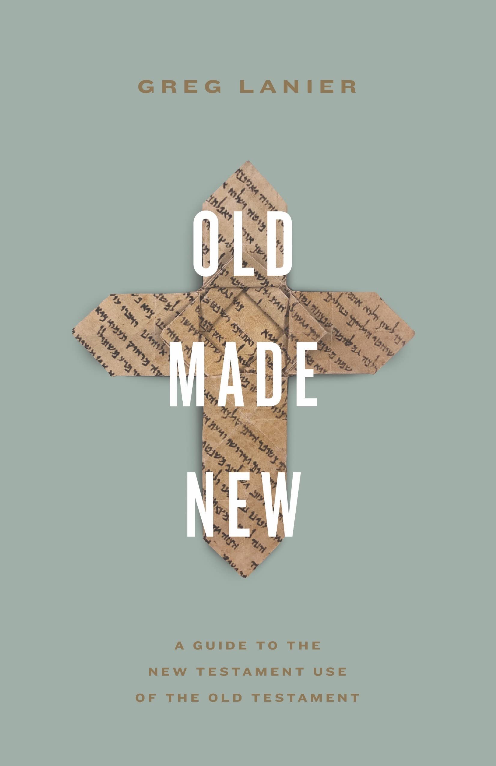 Old Made New: A Guide to the New Testament Use of the Old Testament Social Sciences