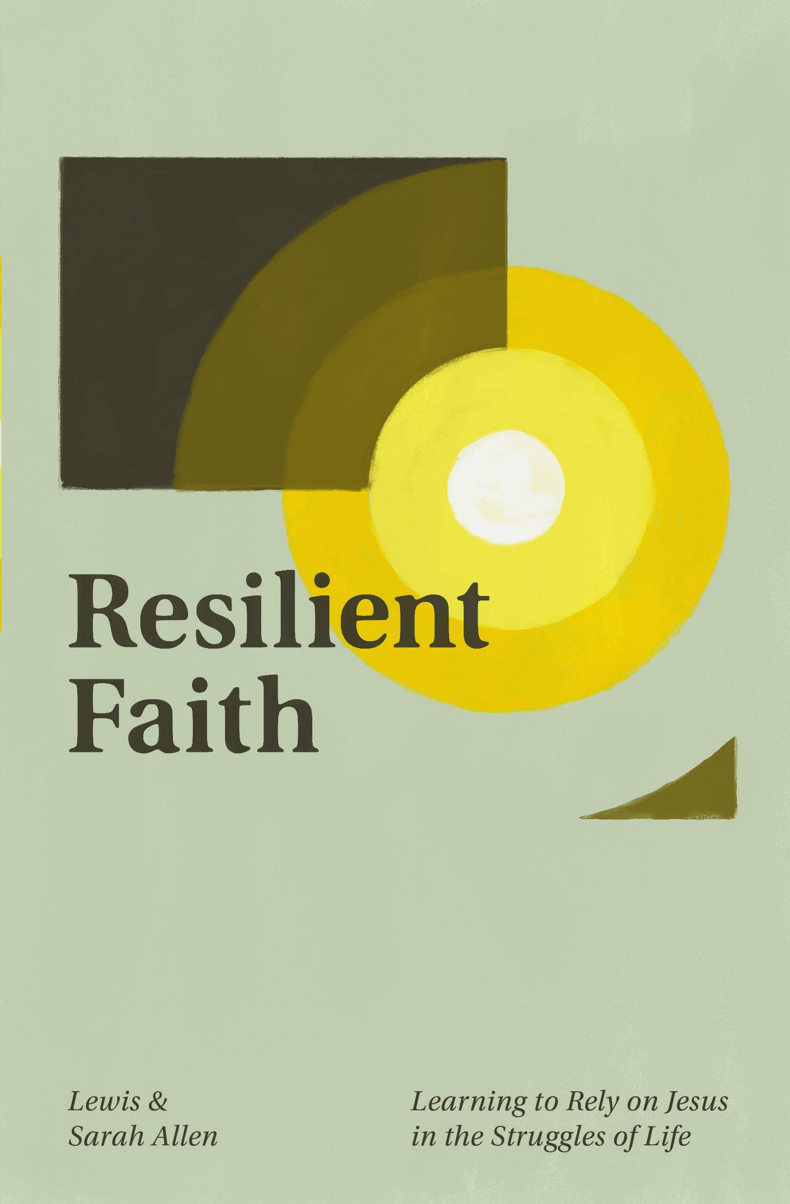 Resilient Faith: Learning to Rely on Jesus in the Struggles of Life Religion & Esotericism