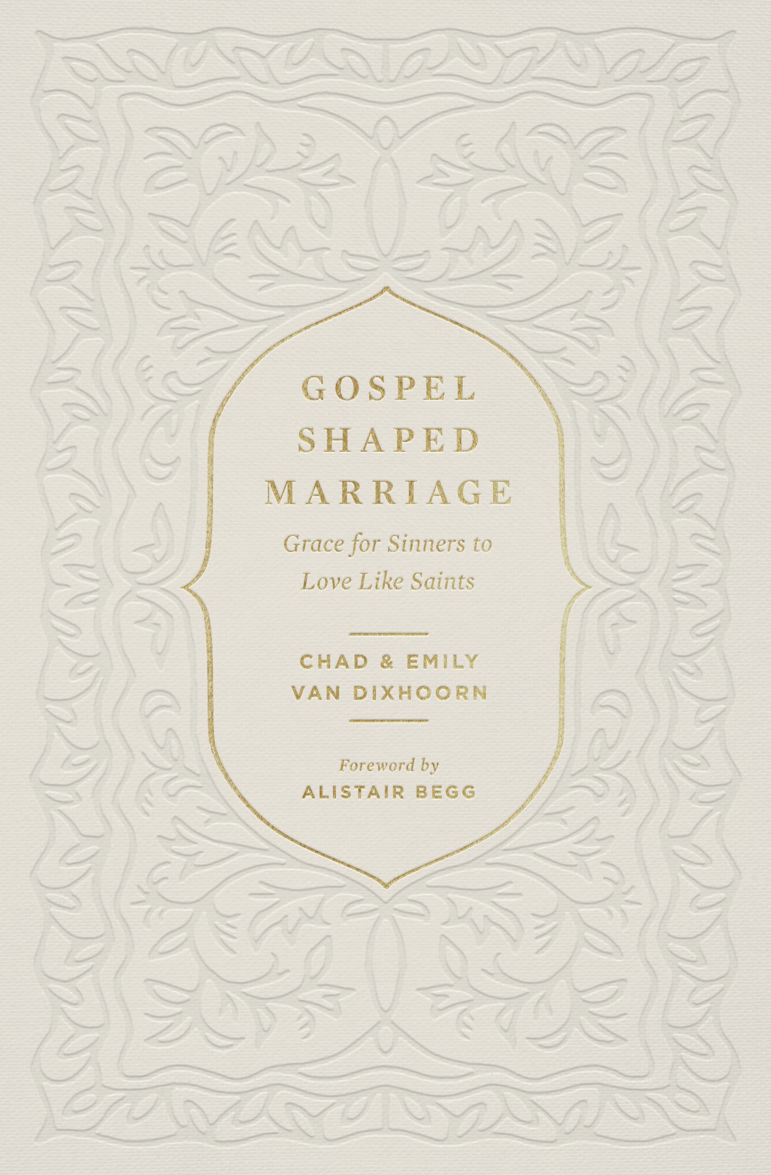 Gospel-shaped Marriage: Grace for Sinners to Love Like Saints Religion & Esotericism
