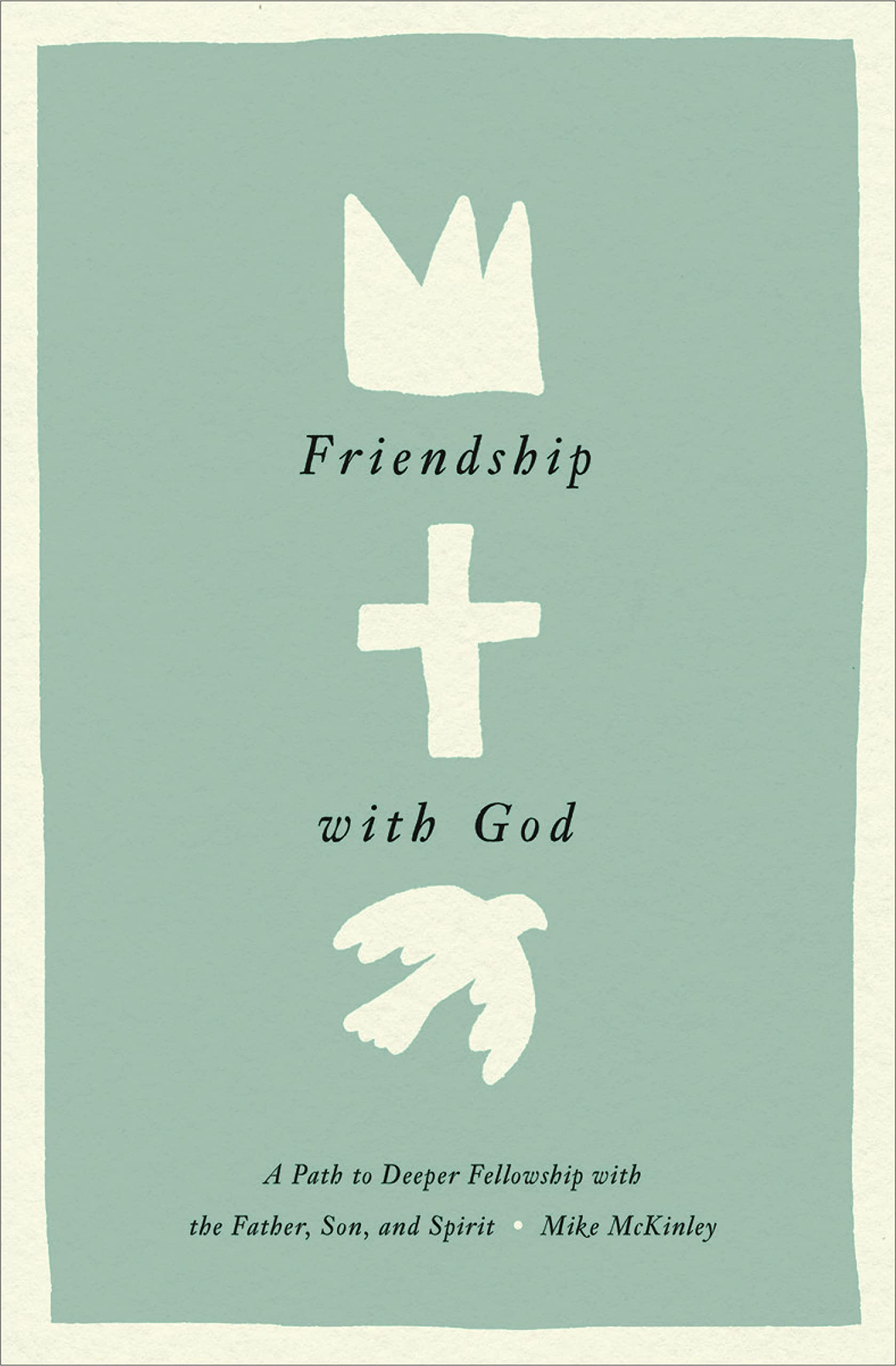 Friendship With God: A Path to Deeper Fellowship With the Father, Son, and Spirit Religion & Esotericism