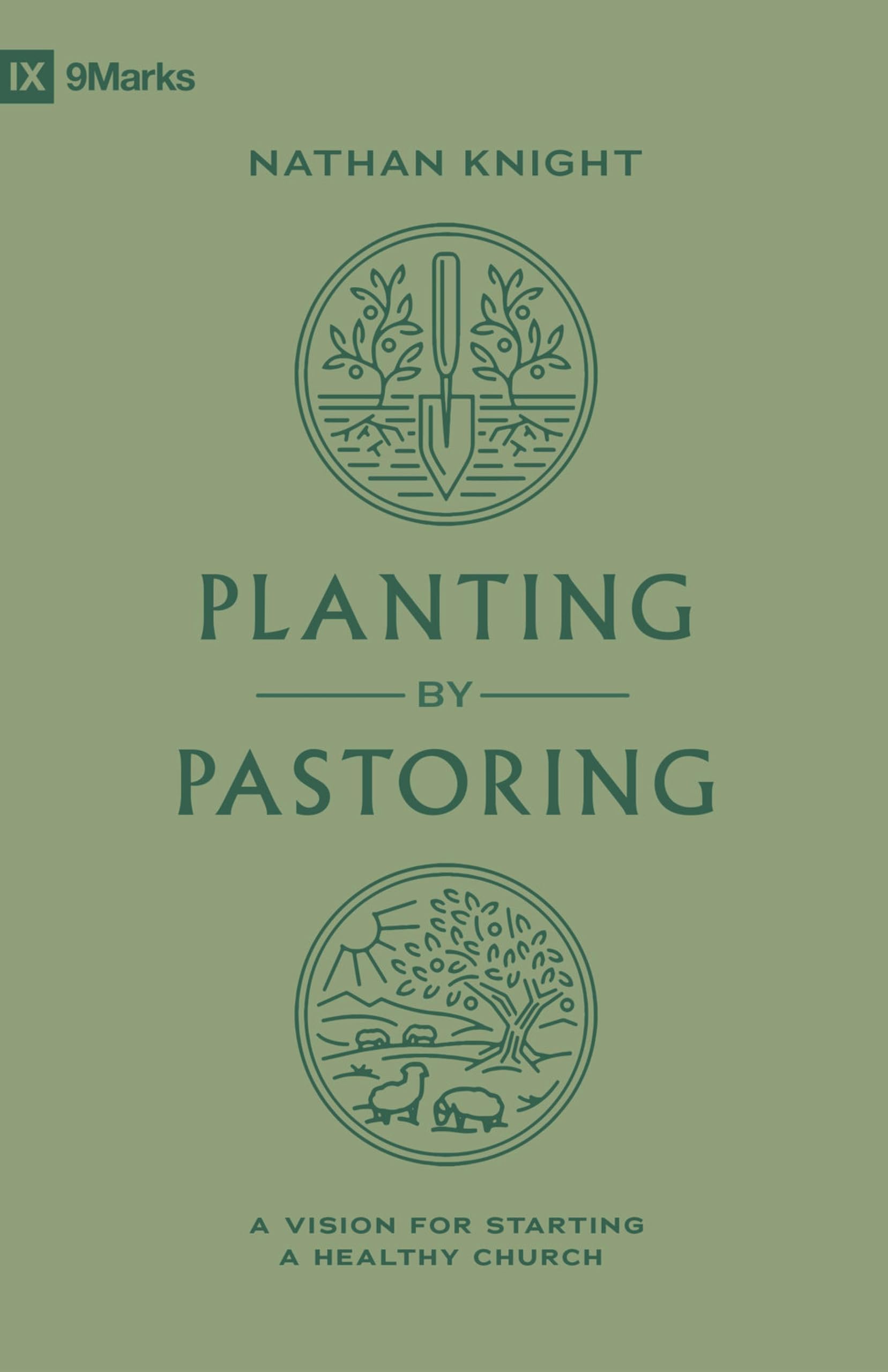 Planting by Pastoring: A Vision for Starting a Healthy Church (9Marks) Religion & Esotericism