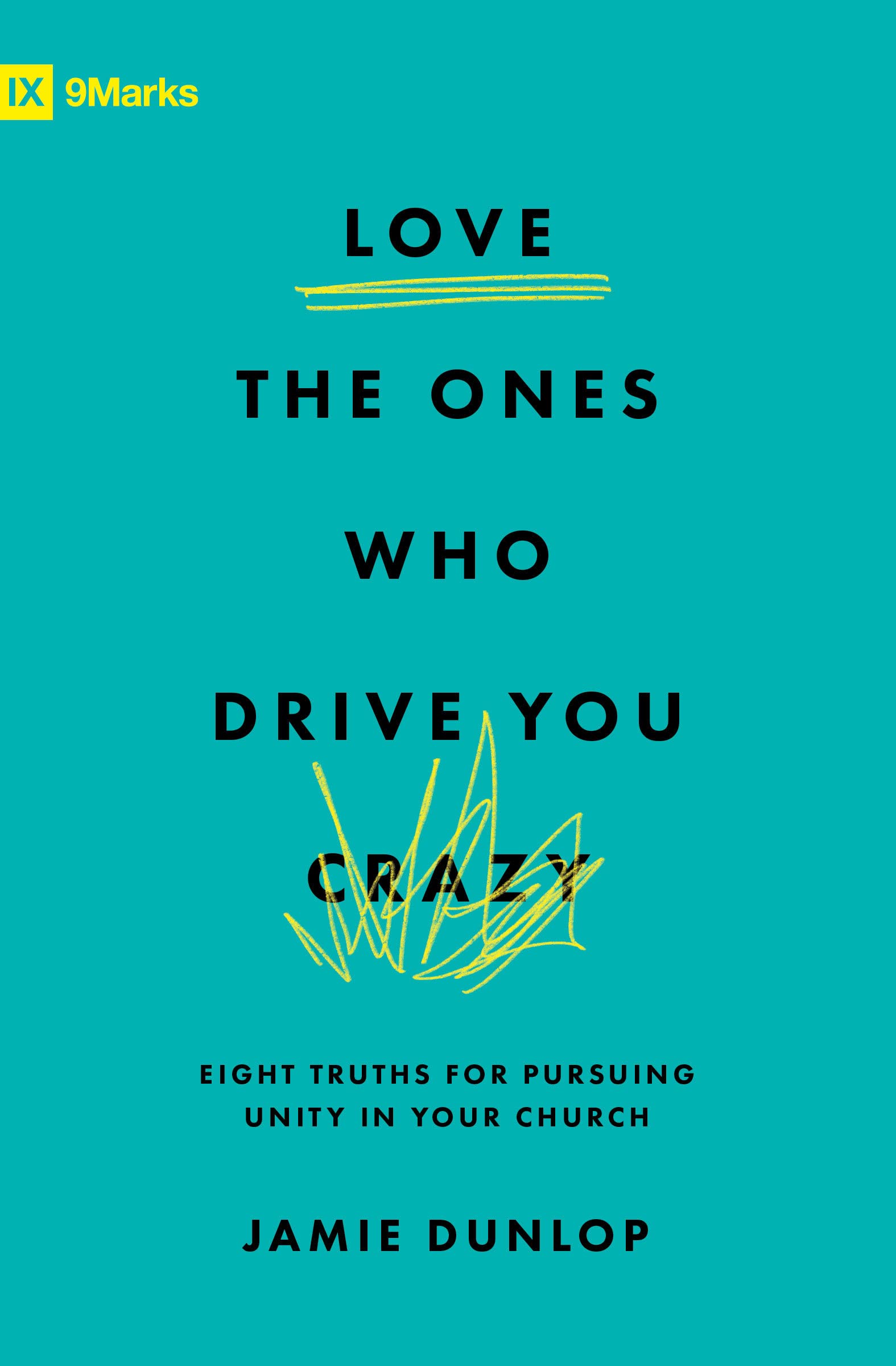 Love the Ones Who Drive You Crazy: Eight Truths for Pursuing Unity in Your Church (9Marks) Religion & Esotericism