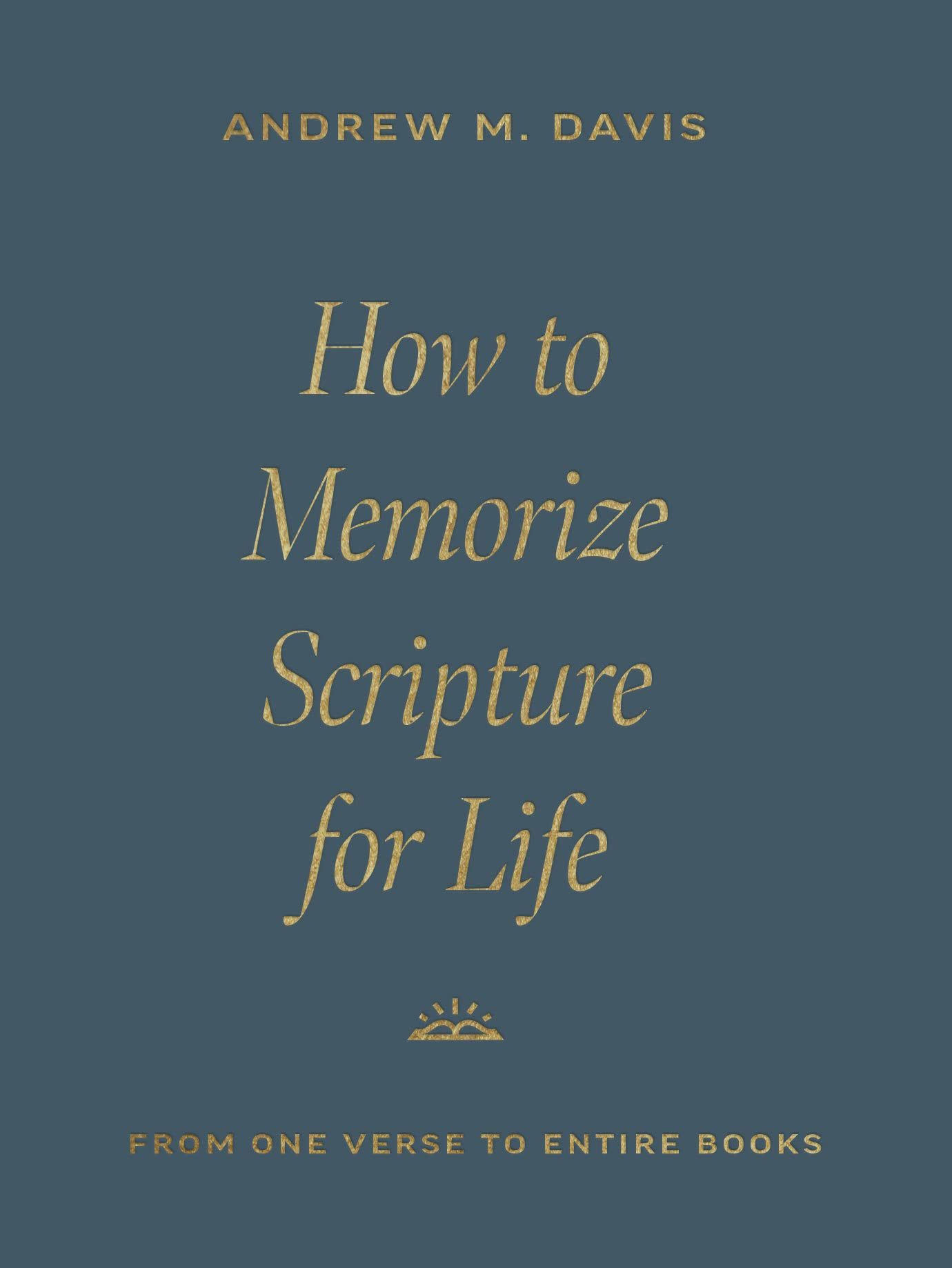 How to Memorize Scripture for Life: From One Verse to Entire Books Religion & Esotericism