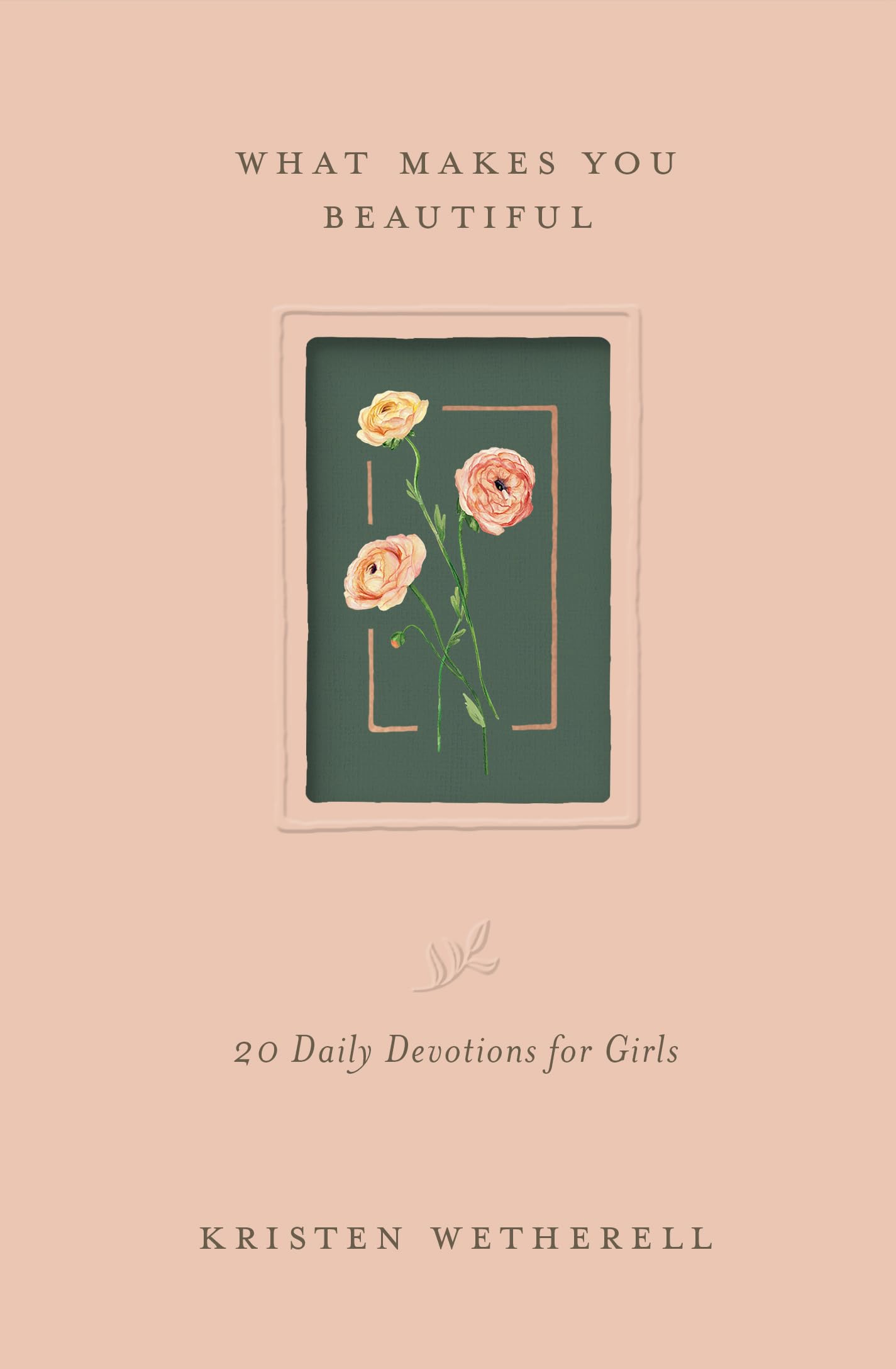 What Makes You Beautiful: 20 Daily Devotions for Girls Parents & Children