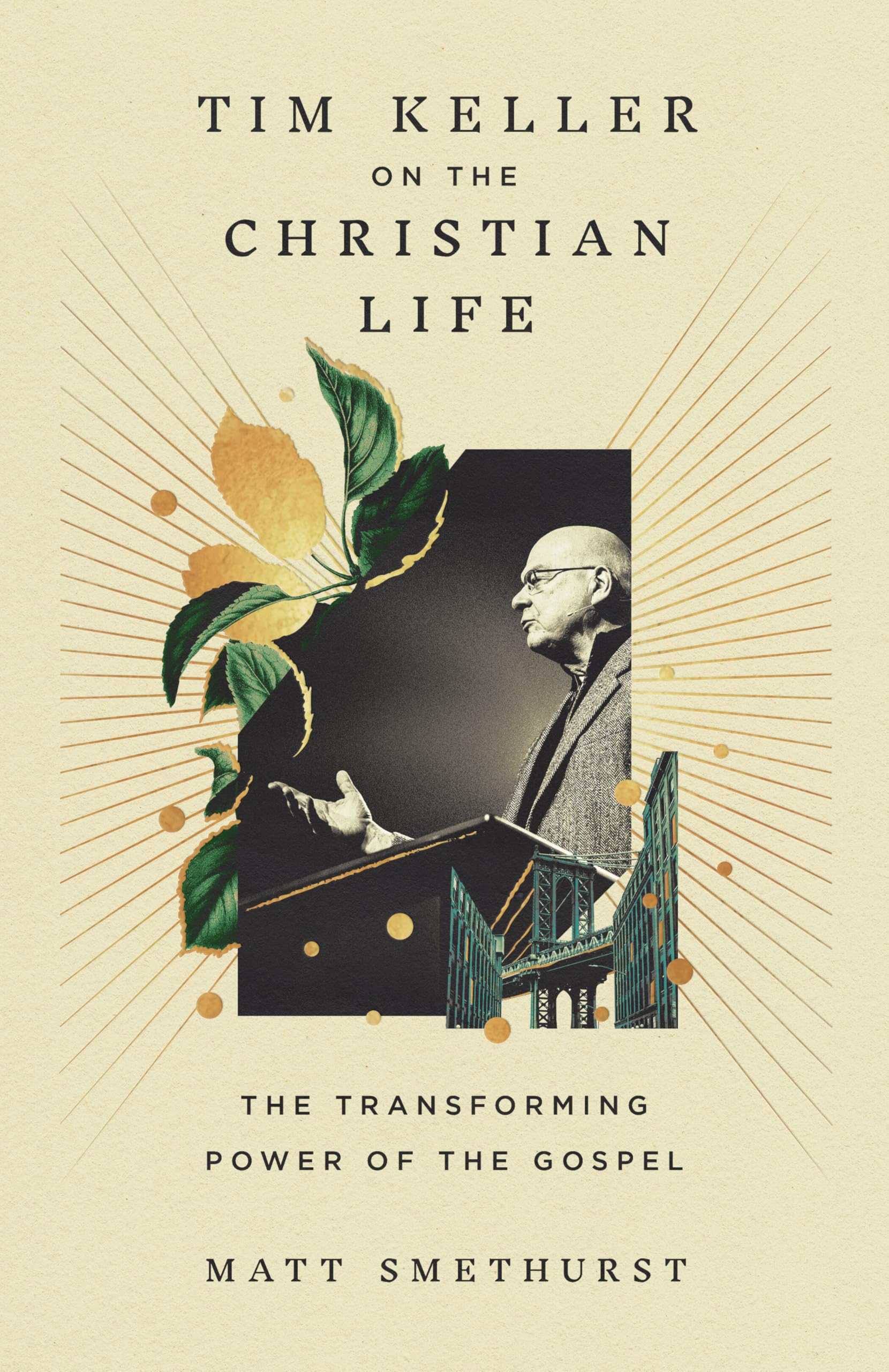 Tim Keller on the Christian Life: The Transforming Power of the Gospel Politics & Society