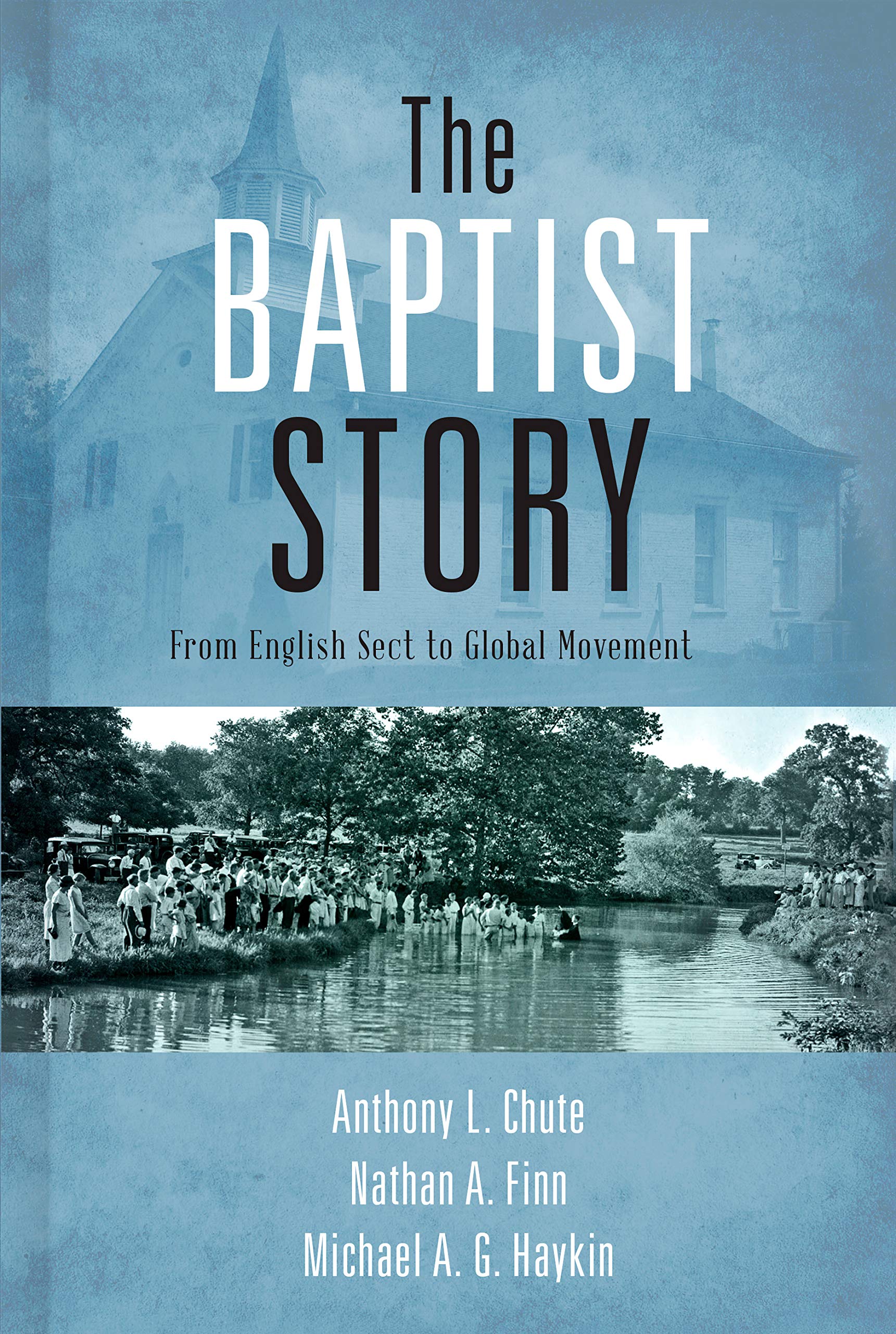 The Baptist Story: From English Sect to Global Movement Philosophy