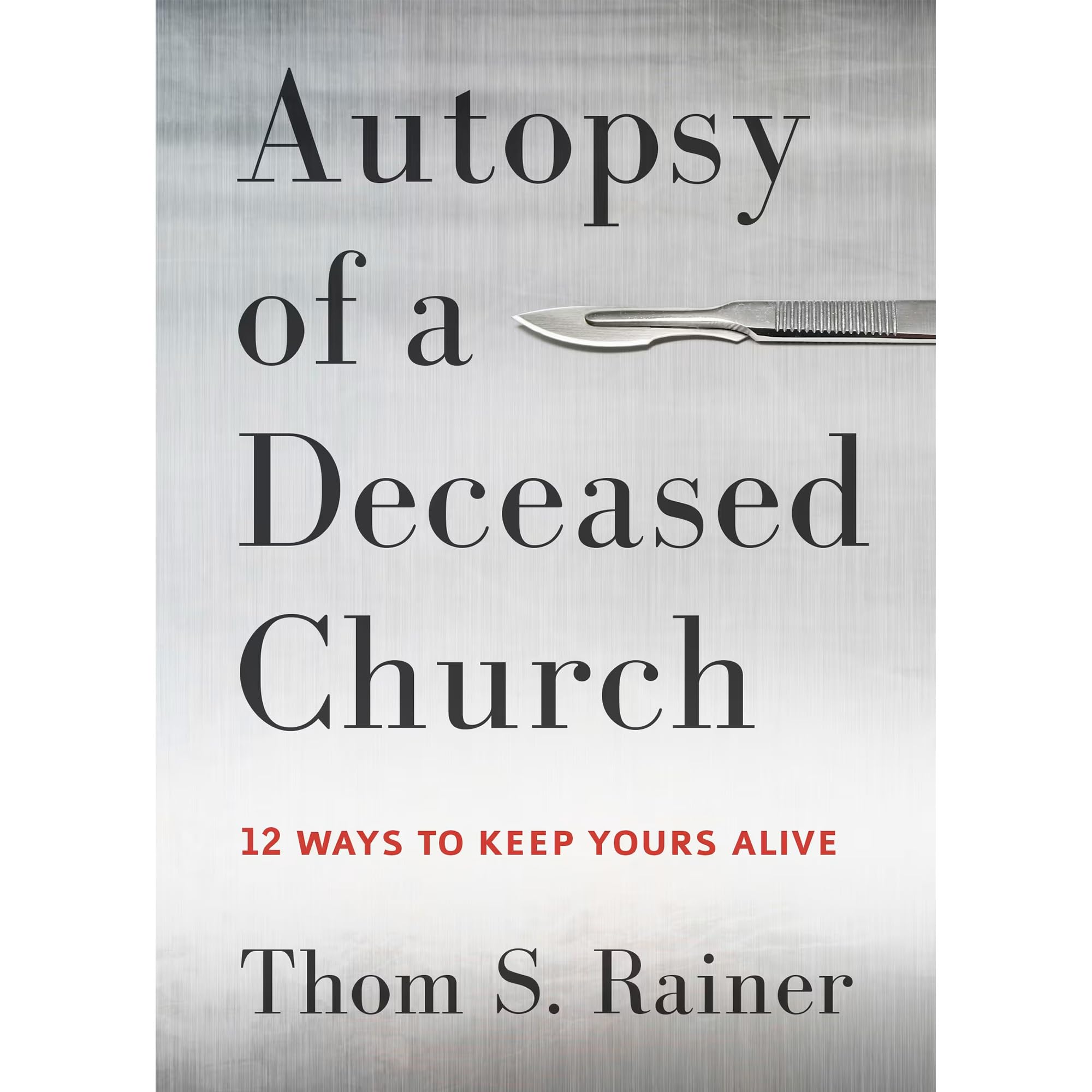 Autopsy of a Deceased Church: 12 Ways to Keep Yours Alive book