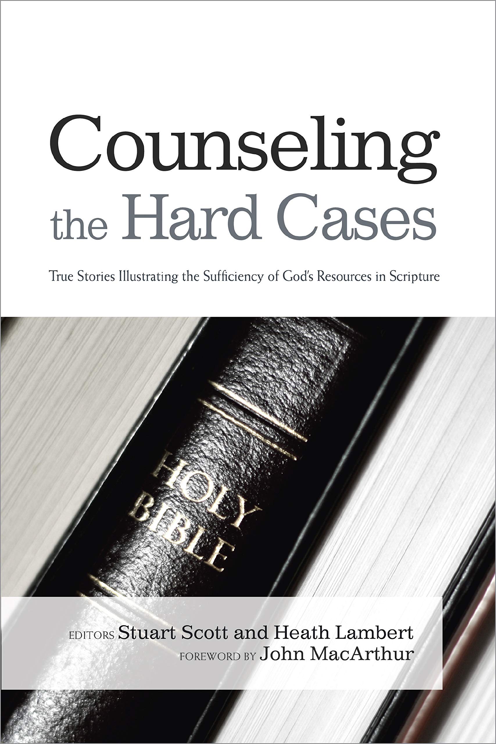 Counseling the Hard Cases: True Stories Illustrating the Sufficiency of God's Resources in Scripture Social Sciences