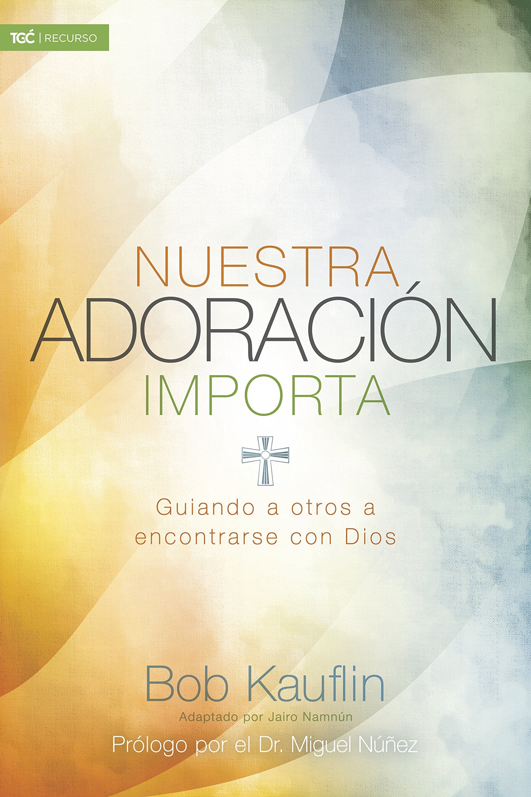Nuestra Adoracion Importa: Guiando a Otros a Encontrarse Con Dios Social Sciences