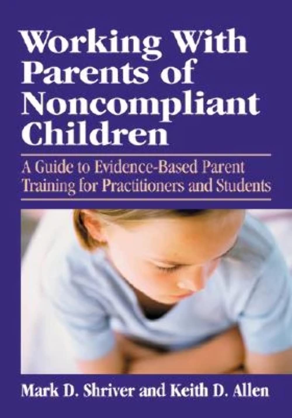 Working with Parents of Noncompliant Children: A Guide to Evidence-Based Parent Training for Practitioners and Students (School Psychology Book) Medicine