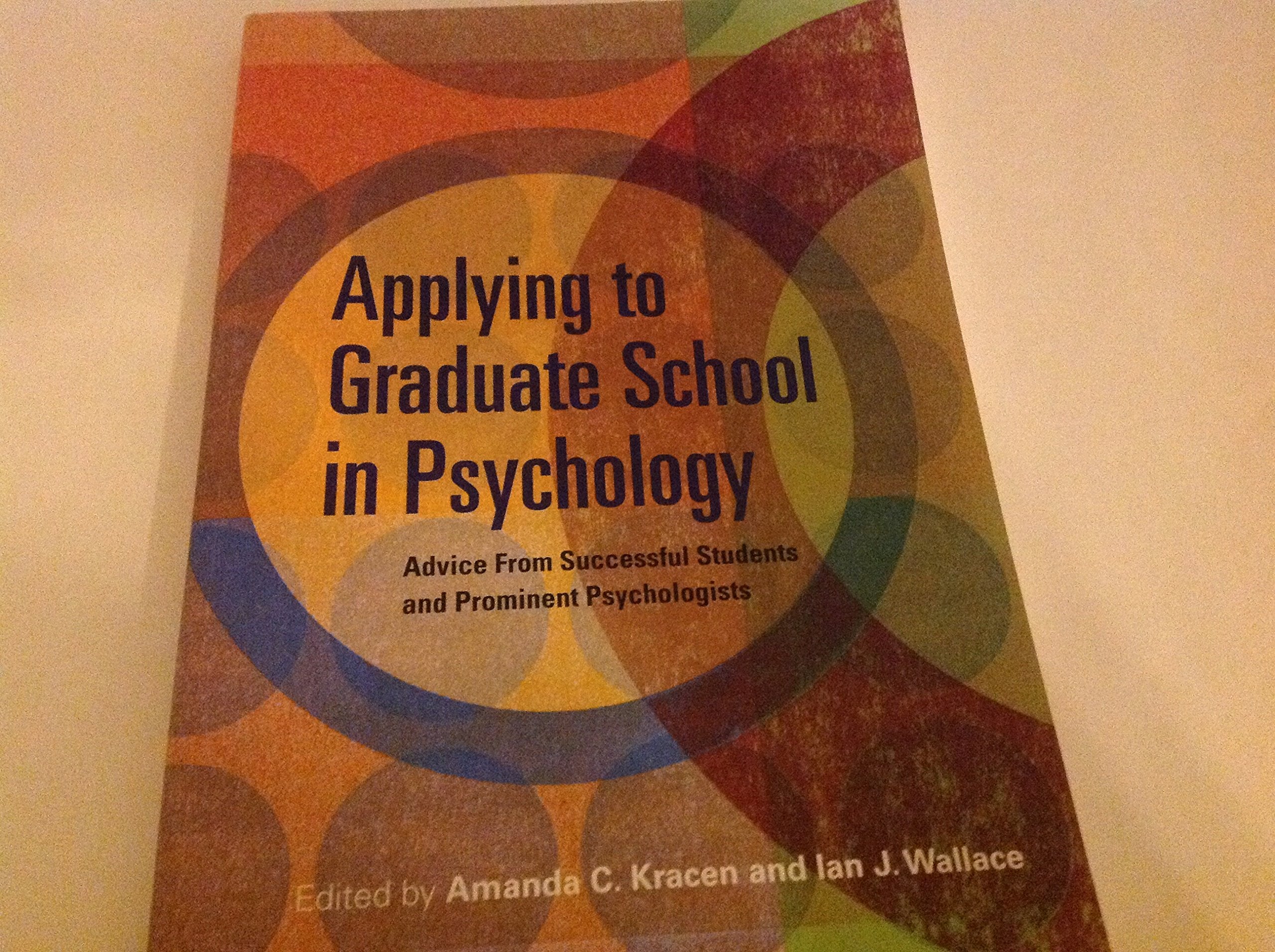 Applying to Graduate School in Psychology: Advice from Successful Students and Prominent Psychologists Social Sciences