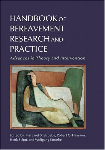 Handbook Of Bereavement Research And Practice: Advances in Theory and Intervention Medicine