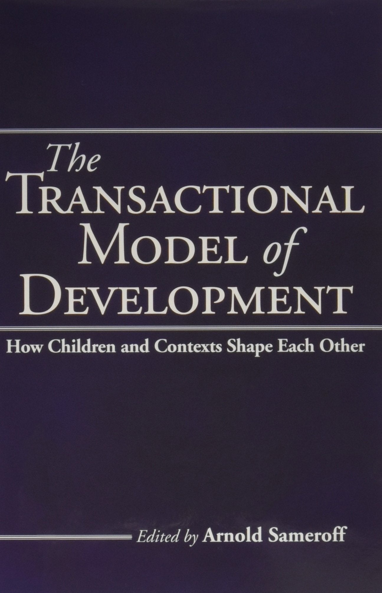 The Transactional Model of Development: How Children and Contexts Shape Each Other book