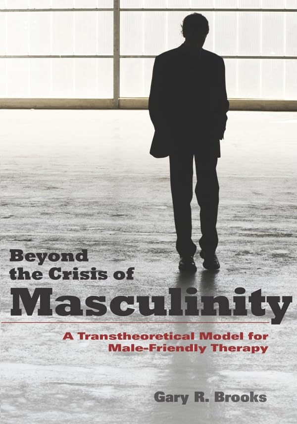 Beyond the Crisis of Masculinity: A Transtheoretical Model for Male-Friendly Therapy Medicine